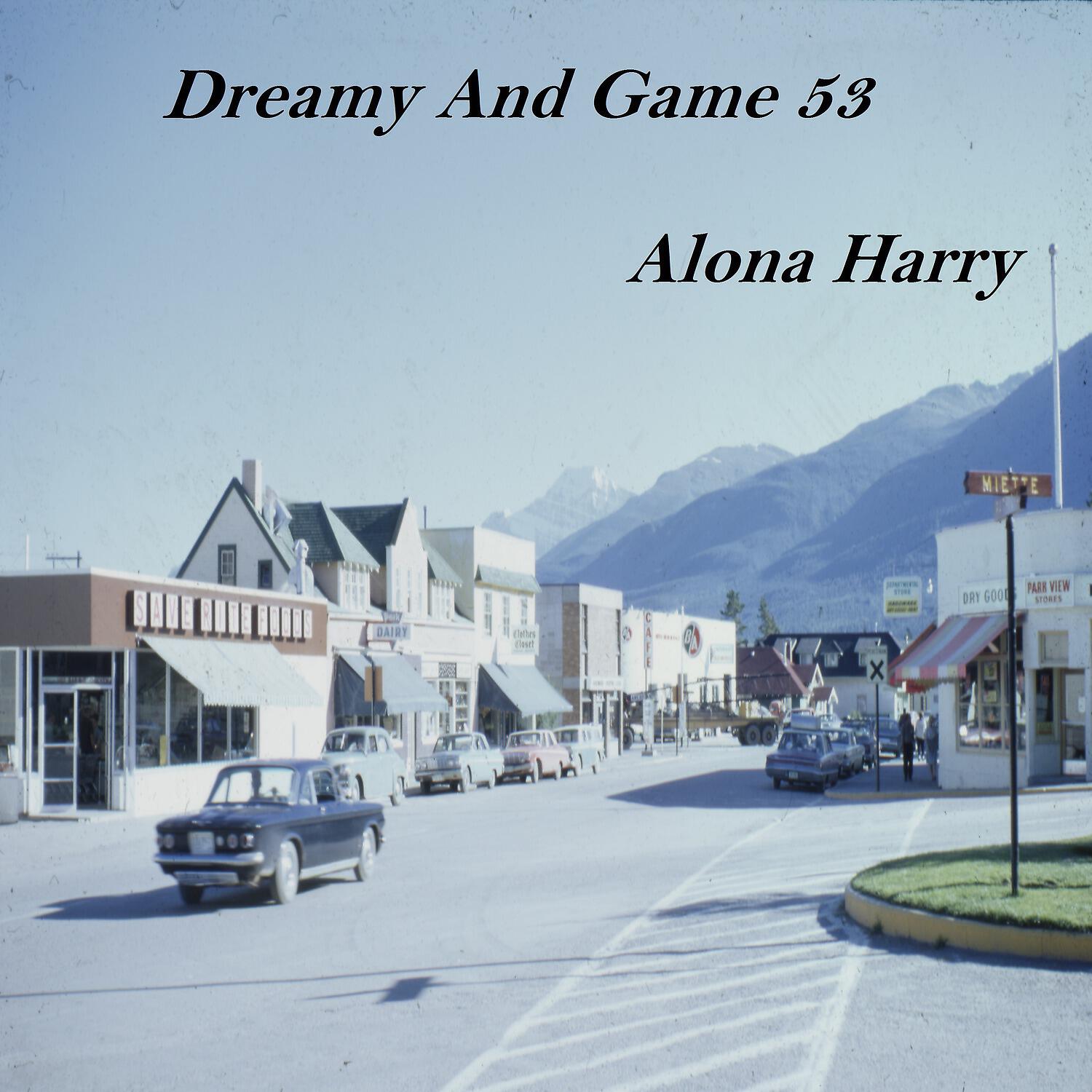 Alona Harry - Dreamy and Game 53