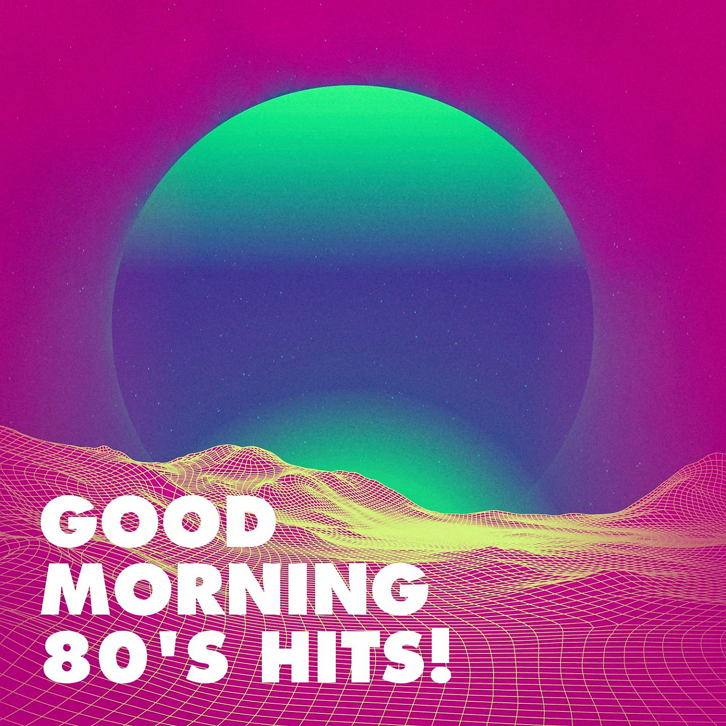 Постер альбома Good Morning 80's Hits!