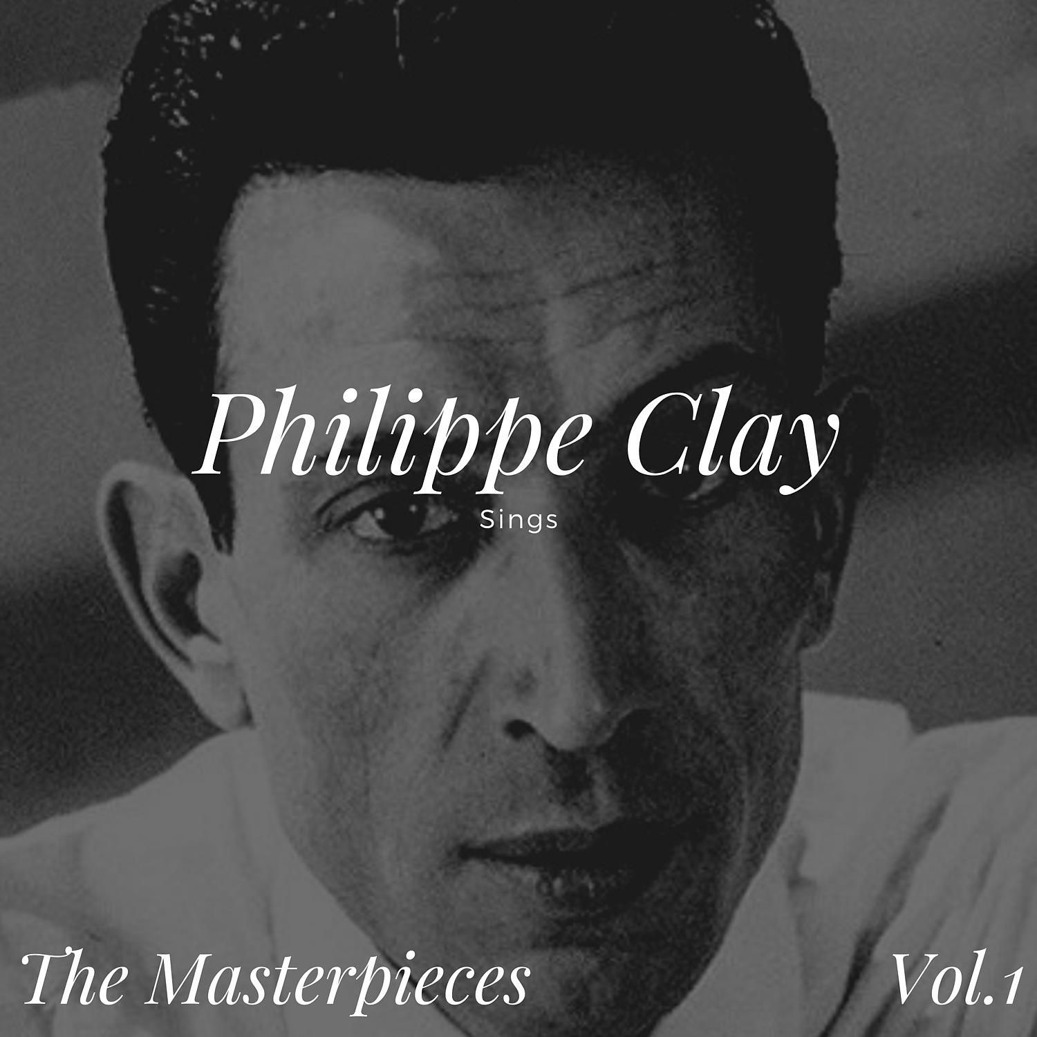 Постер альбома Philippe Clay Sings - The Masterpieces, Vol. 1