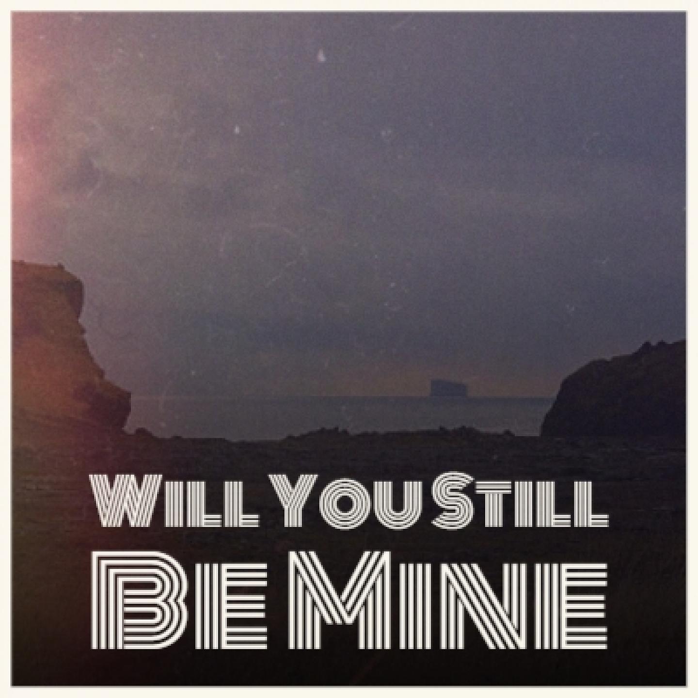 Постер альбома Will You Still Be Mine