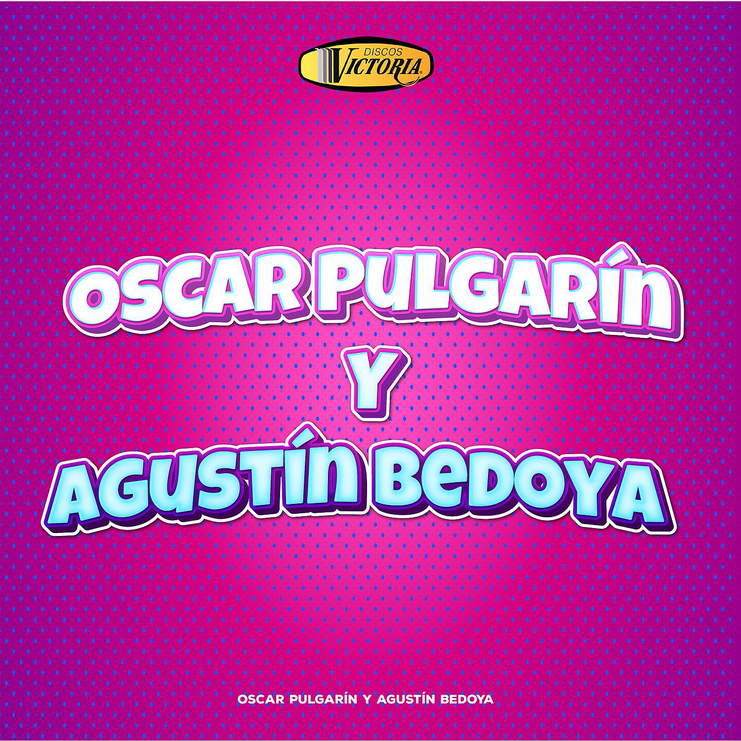 Постер альбома Oscar Pulgarín y Agustín Bedoya