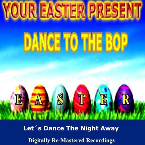 Постер альбома Your Easter Present - Dance to the Bop