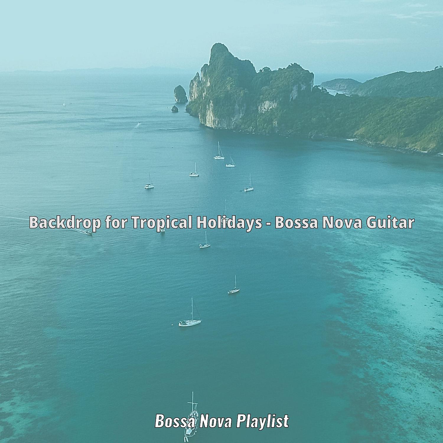 Постер альбома Backdrop for Tropical Holidays - Bossa Nova Guitar