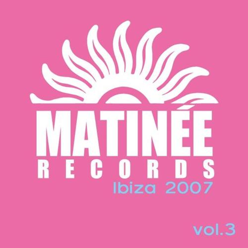 Постер альбома Matinee Records Ibiza 2007, Vol. 3