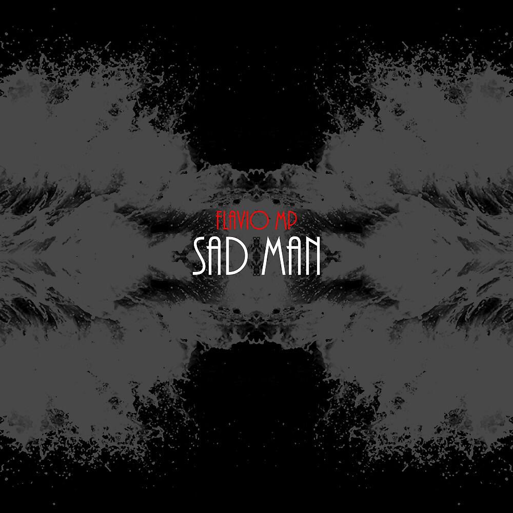 Альбом Sad Man исполнителя Flavio MP