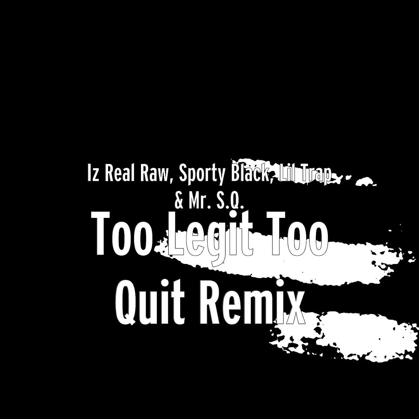 Iz Real Raw - Too Legit Too Quit (Remix)