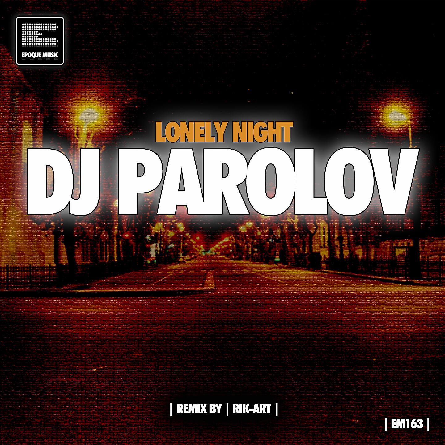 DJ Parolov - Lonely Night (Rik-Art Remix)
