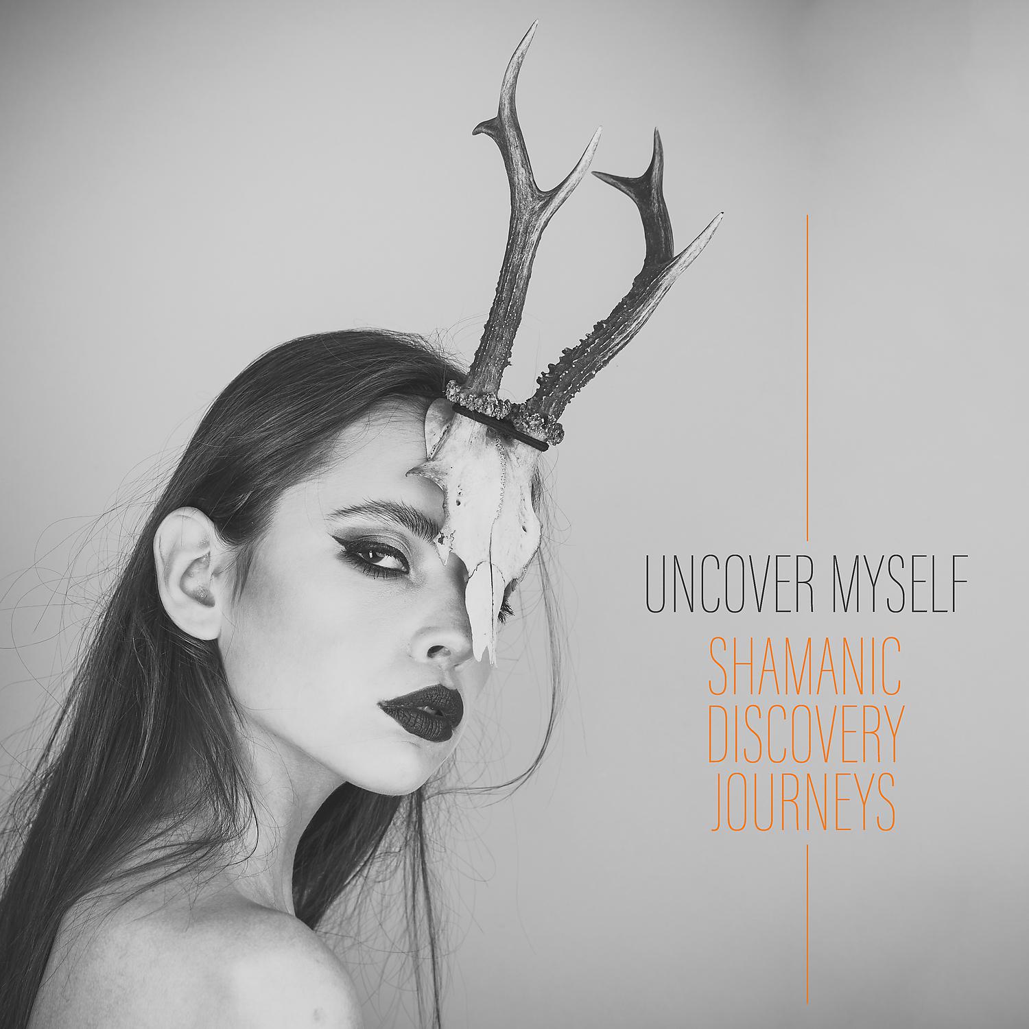 Постер альбома Uncover Myself: Shamanic Discovery Journeys - Hypnotic Drum Beat and Enchanted Flute Melodies, Native Music Rituals of Liberation