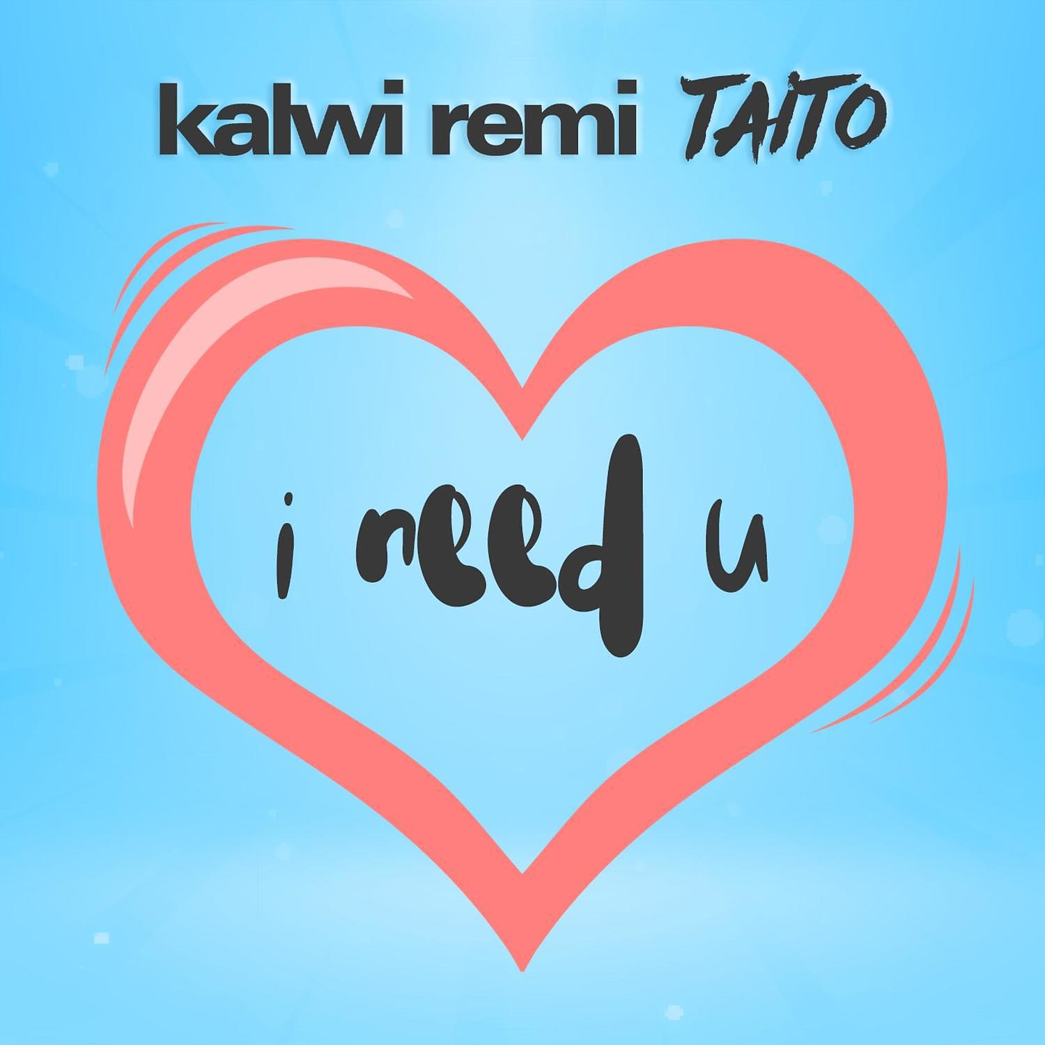 Постер альбома Kalwi Remi Taito – I need U