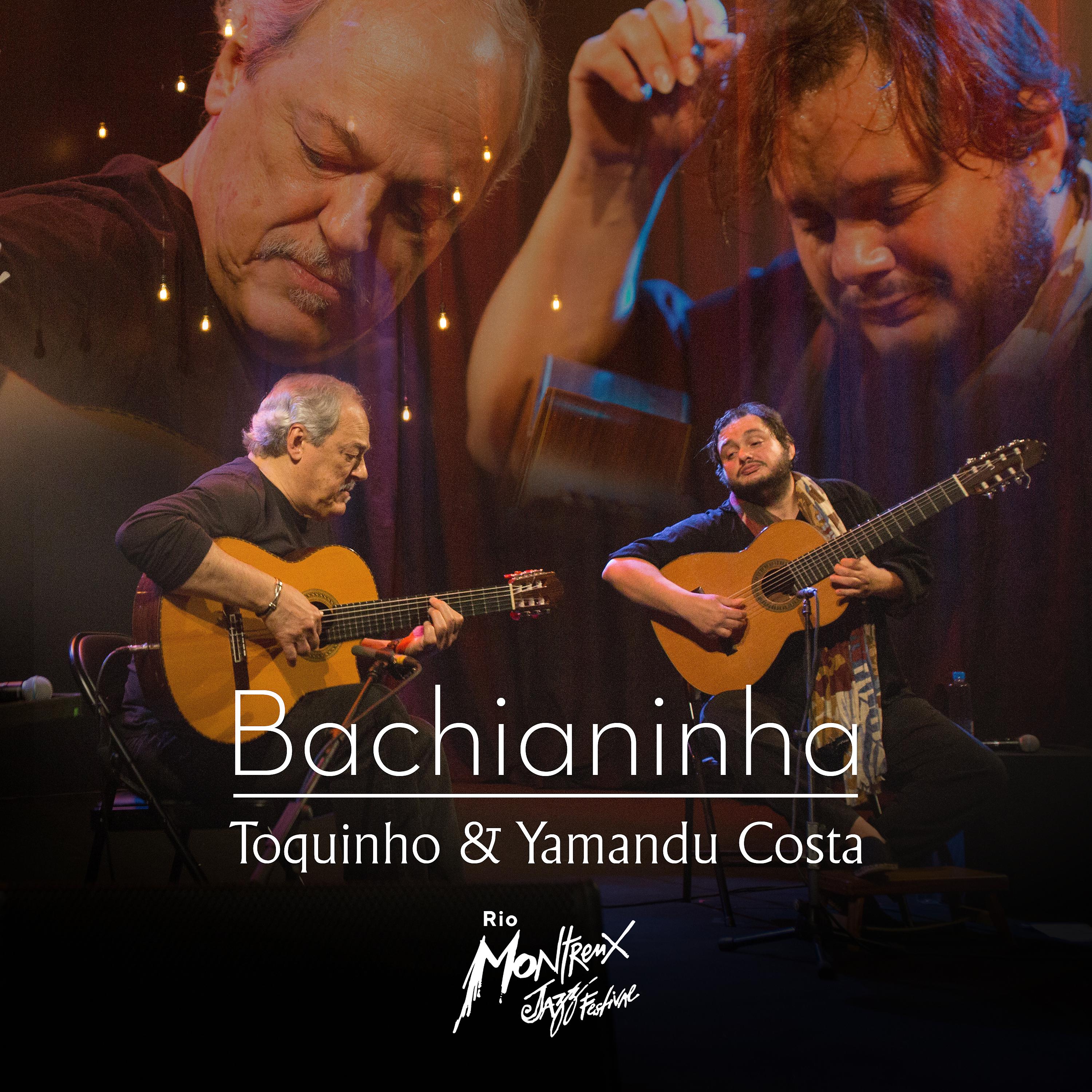 Постер альбома Bachianinha: Toquinho e Yamandu Costa (Live at Rio Montreux Jazz Festival)
