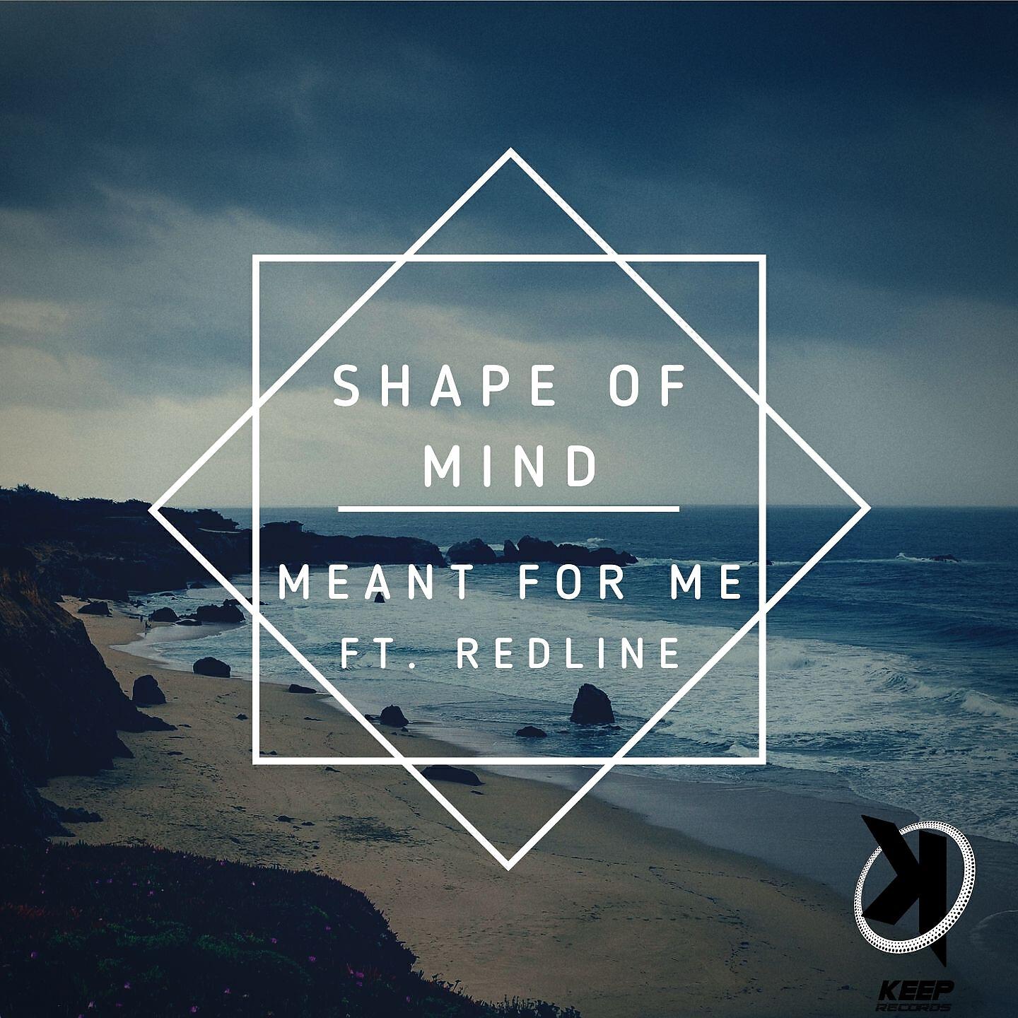 Shape Of Mind - Meant for Me