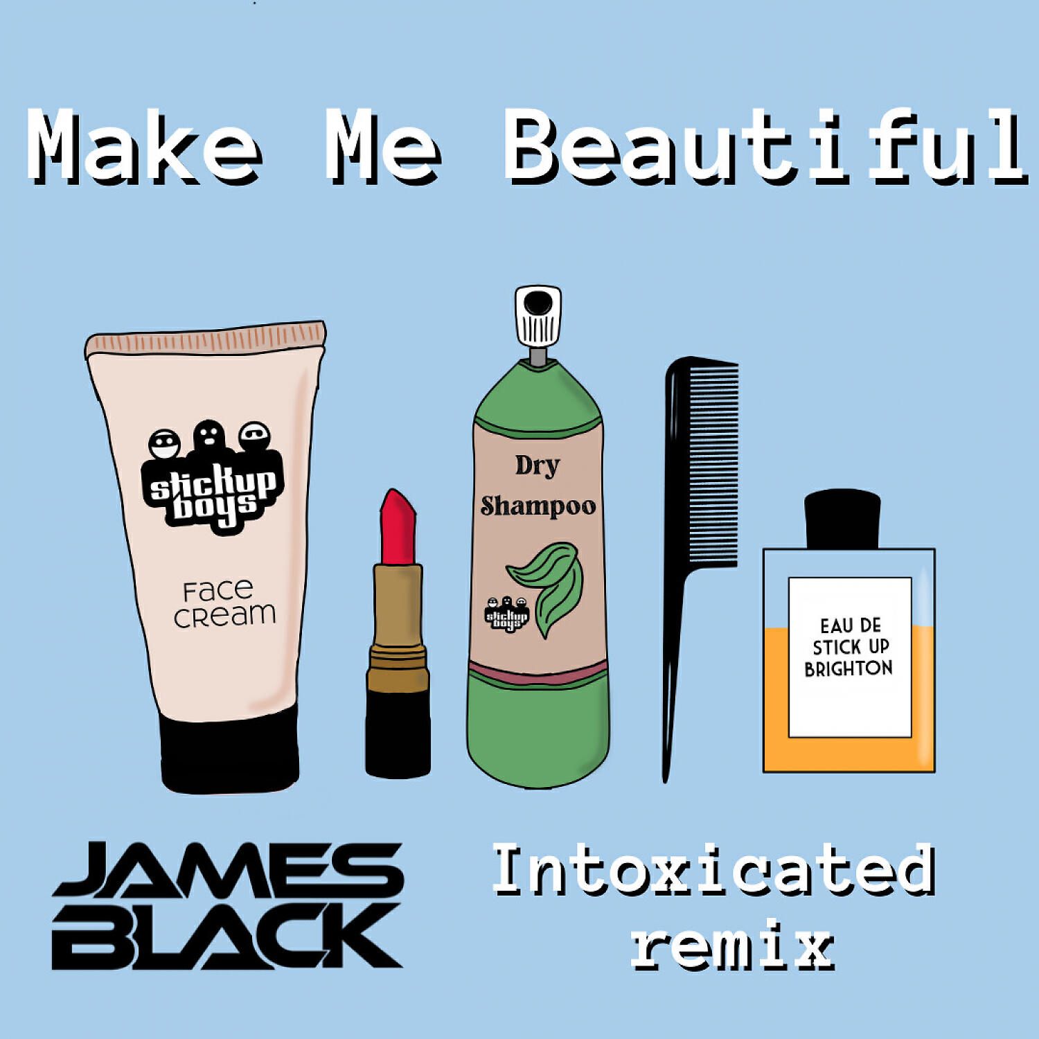 Stick Up Boys - Make Me Beautiful (James Black Presents Intoxicated Remix)