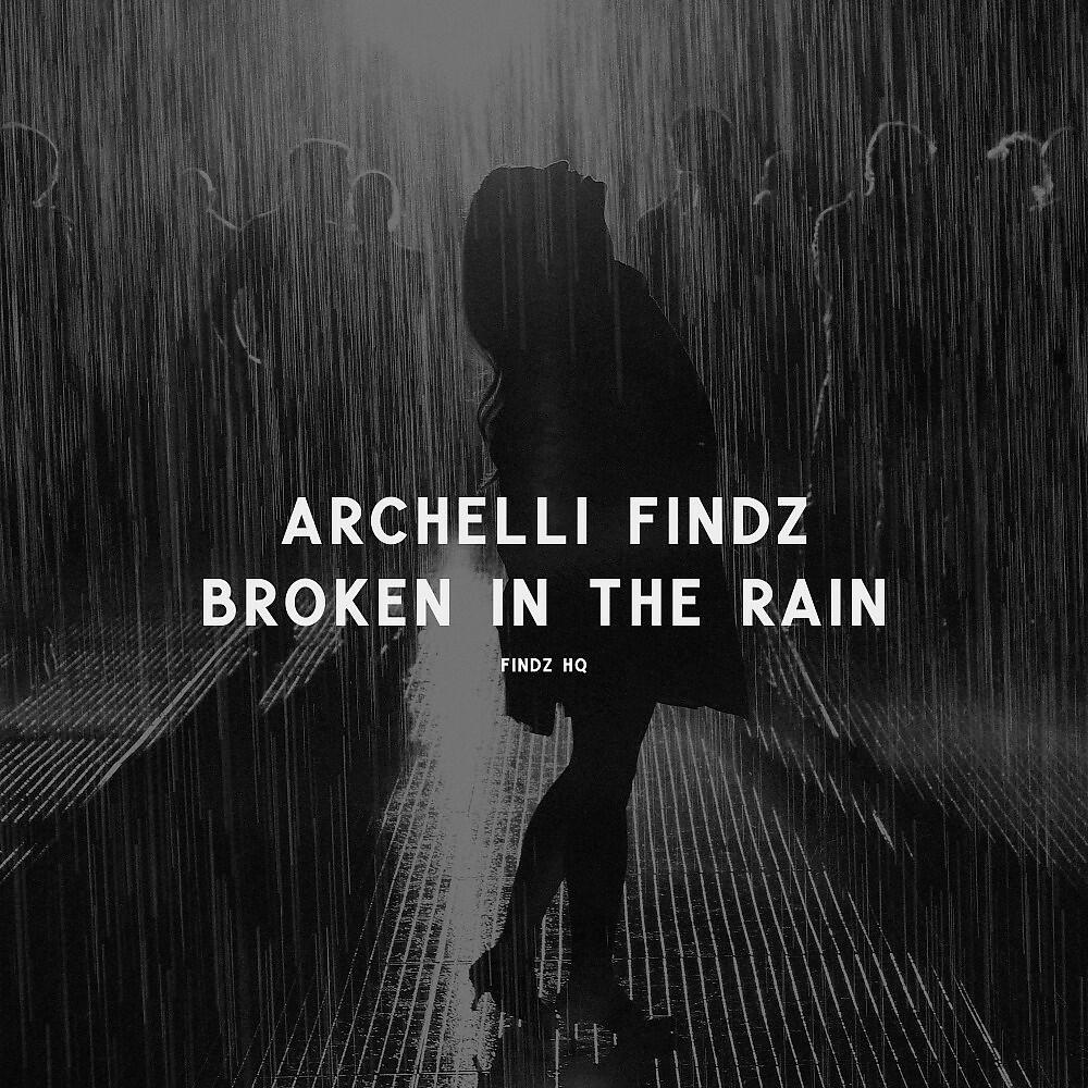 Archelli Findz - Broken in the Rain