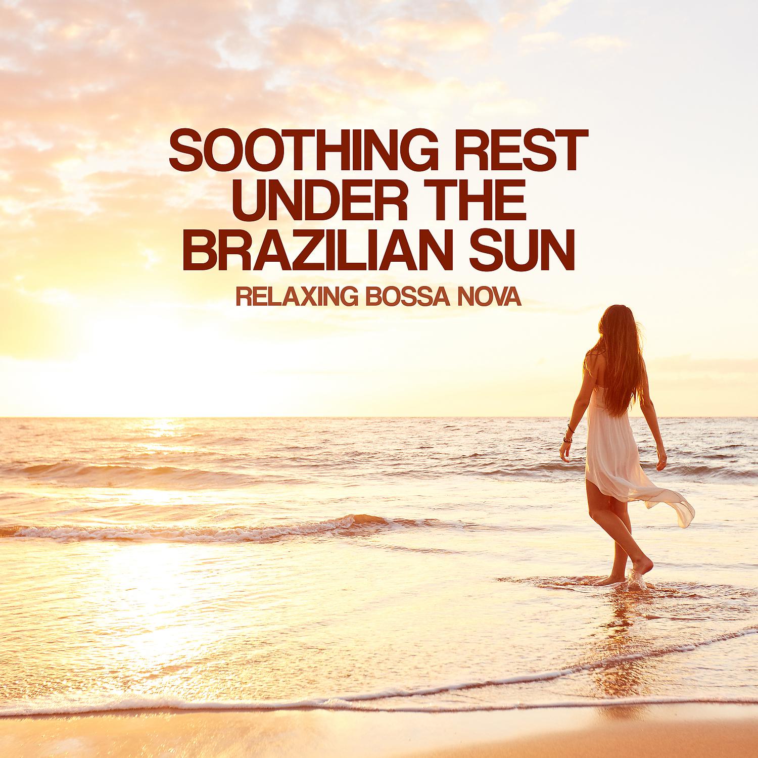 Постер альбома Soothing Rest under the Brazilian Sun – Relaxing Bossa Nova