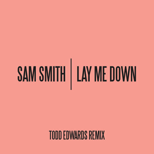 Sam Smith - Lay Me Down (Todd Edwards Remix)