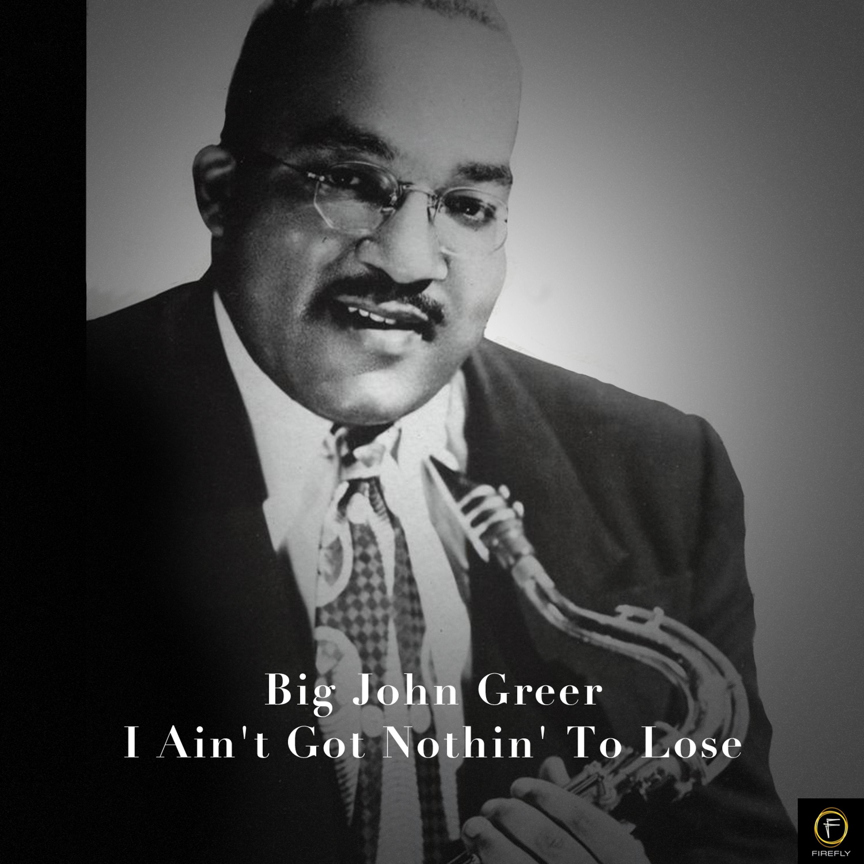 Постер альбома Big John Greer, I Ain't Got Nothin' to Lose