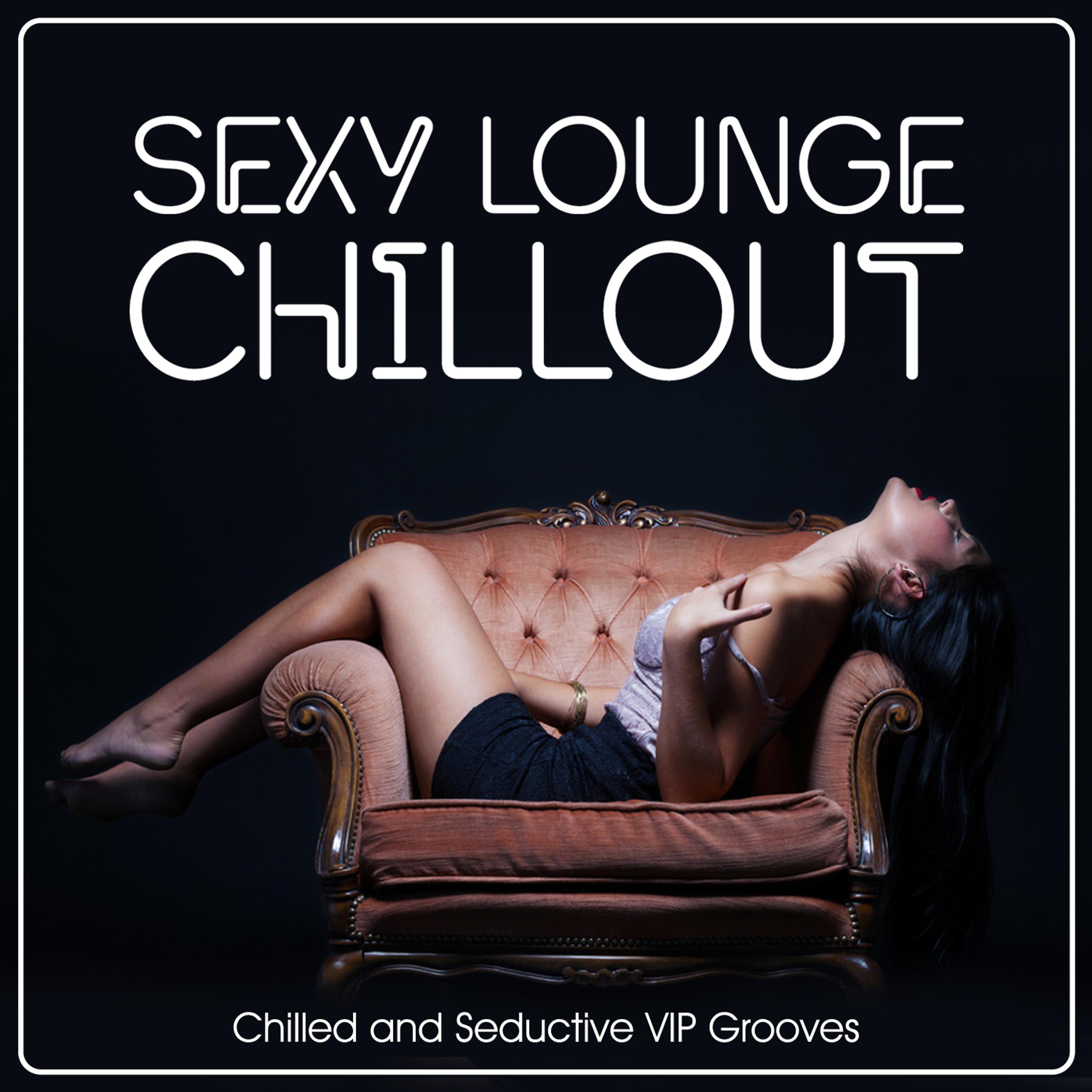 Постер альбома Sexy Lounge Chillout - Chilled and Seductive V I P Grooves
