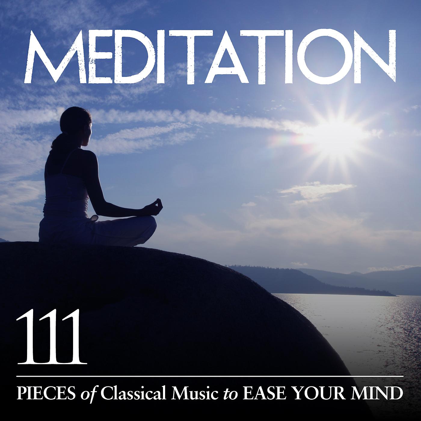 Постер альбома Meditation: 111 Pieces of Classical Music to Ease Your Mind
