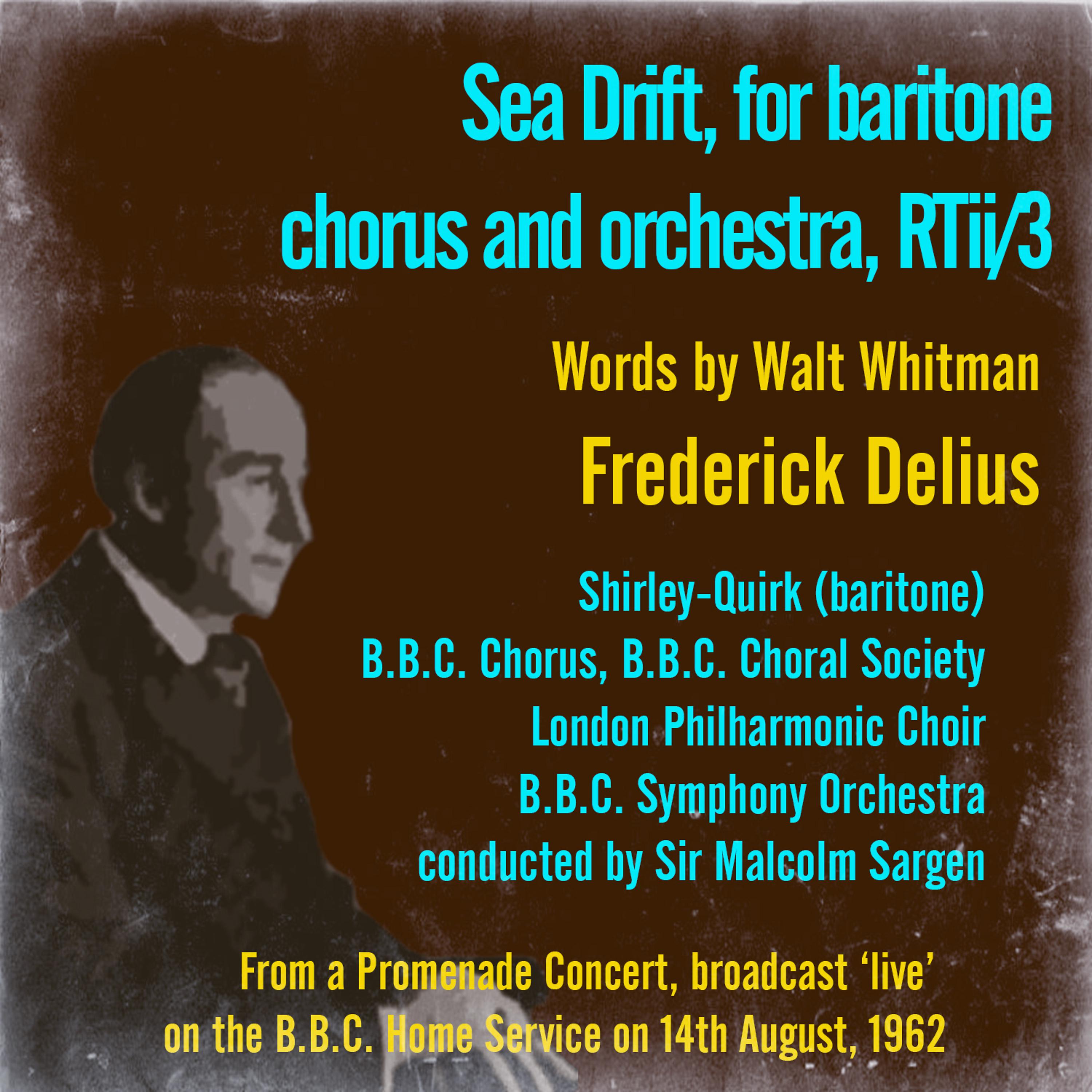 Постер альбома Delius: Sea Drift, for Baritone, Chorus and Orchestra, RTii/3 (Words by Walt Whitman)
