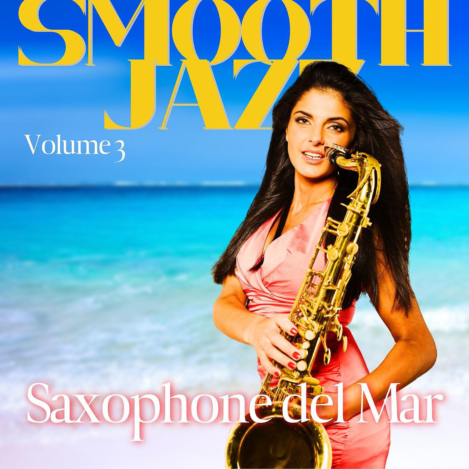Постер альбома Saxophone del Mar - Smooth Jazz Volume 3