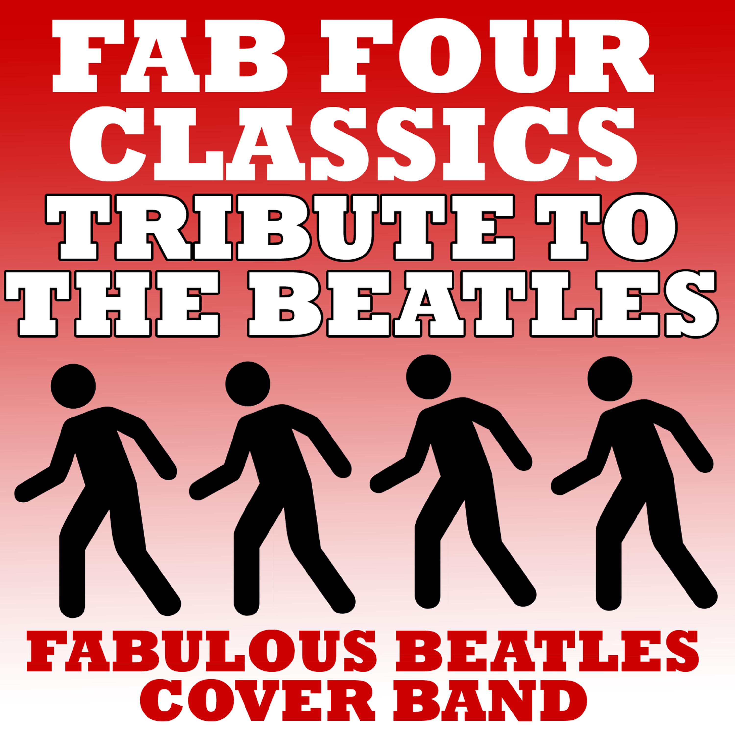 Постер альбома Fab Four Classics - Tribute To The Beatles
