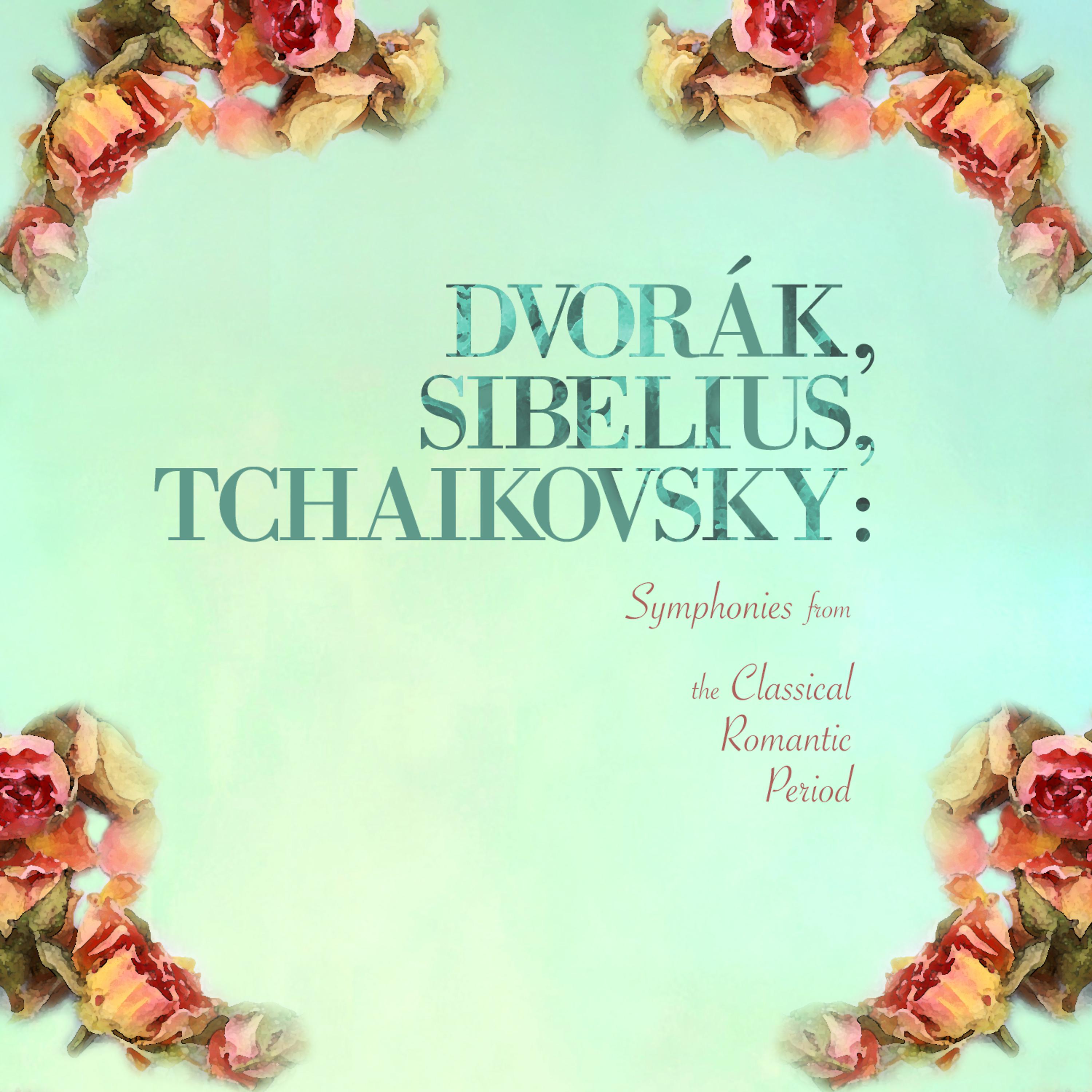 Постер альбома Dvorák, Sibelius, Tchaikovsky: Symphonies from the Classical Romantic Period
