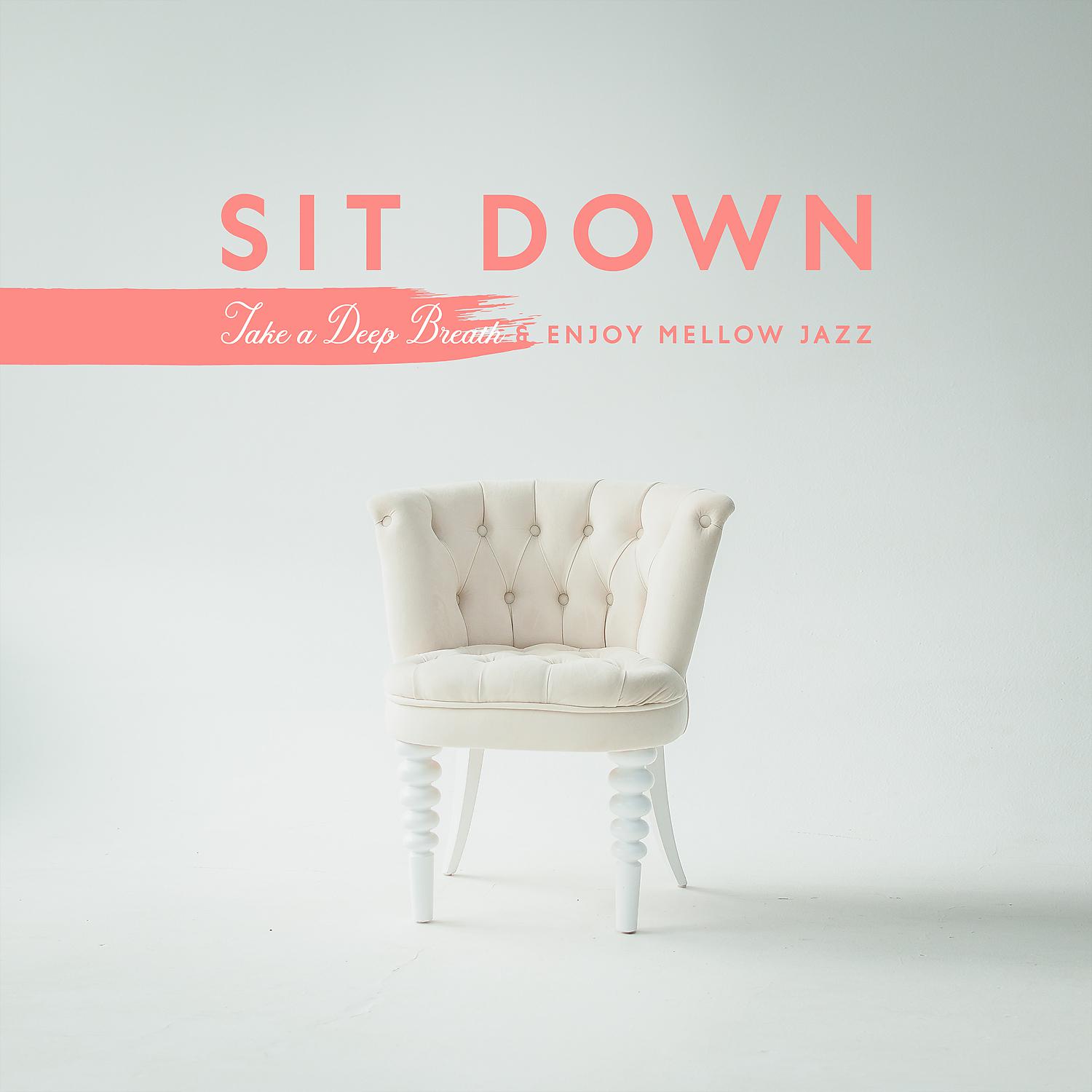 Постер альбома Sit Down. Take a Deep Breath & Enjoy Mellow Jazz