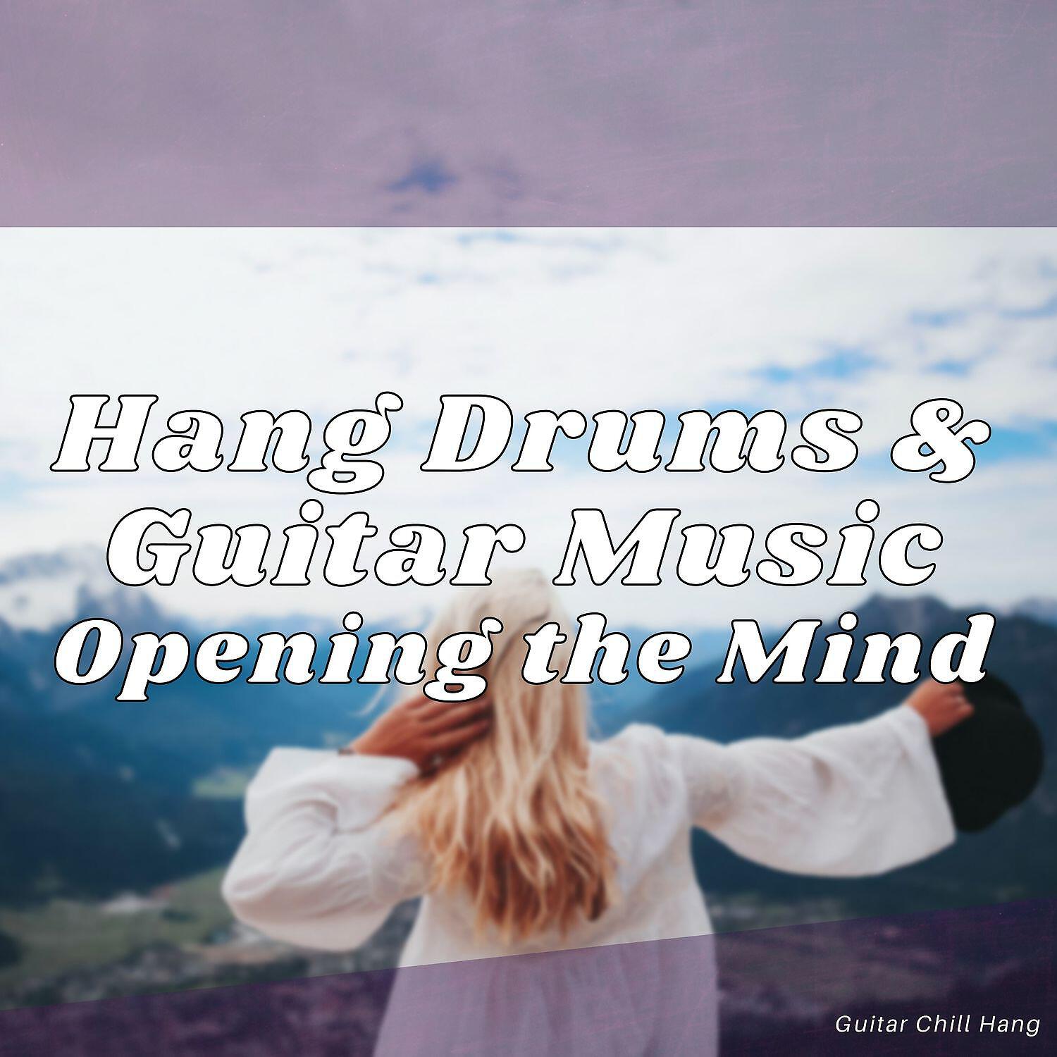 Guitar Chill Hang - Hang Drums & Guitar Music for Opening the Mind