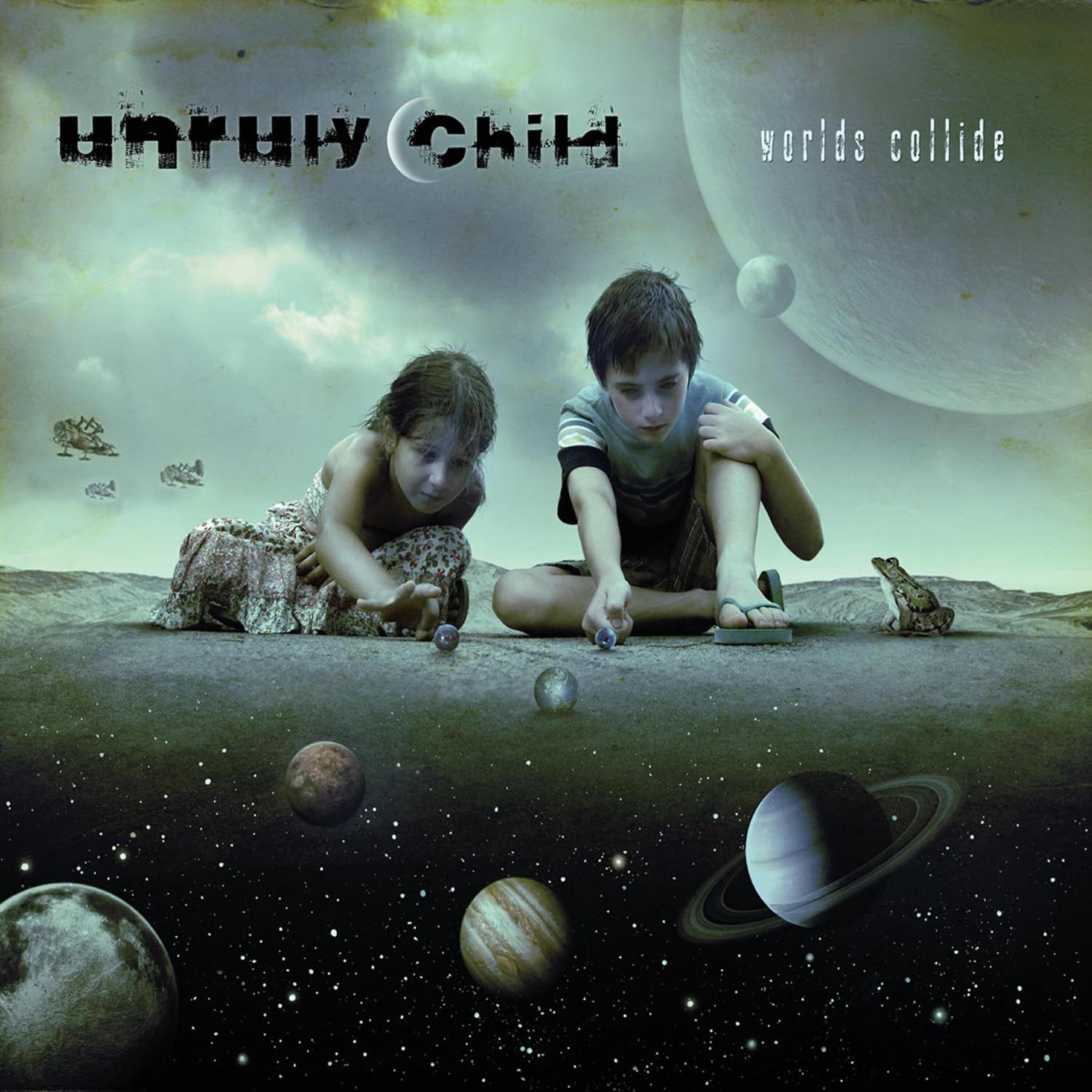 Unruly Child - When Worlds Collide