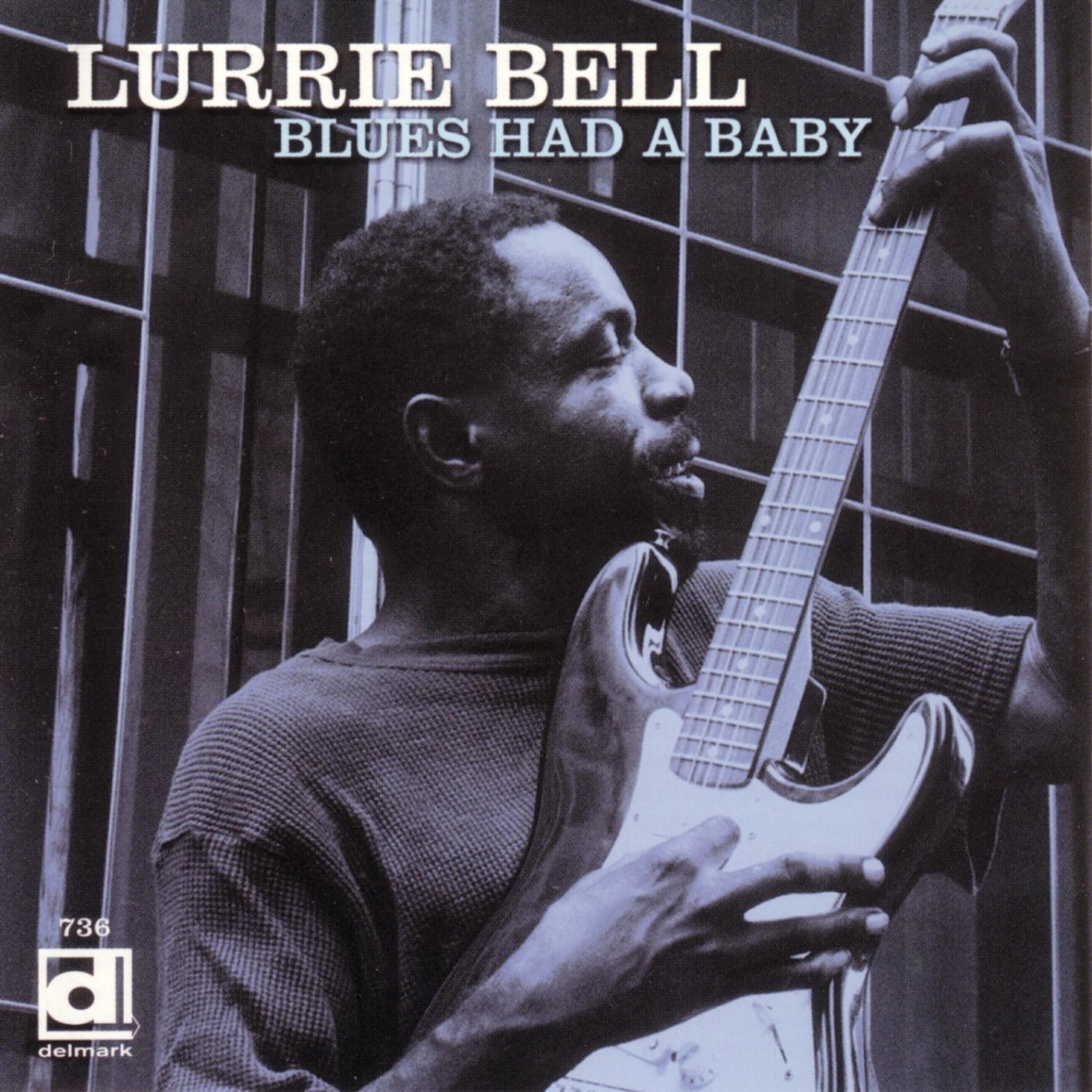 Bell песни. Lurrie Bell. Лурри Белл. Lurrie Bell Blues had a Baby. Welcome Bell Blues.