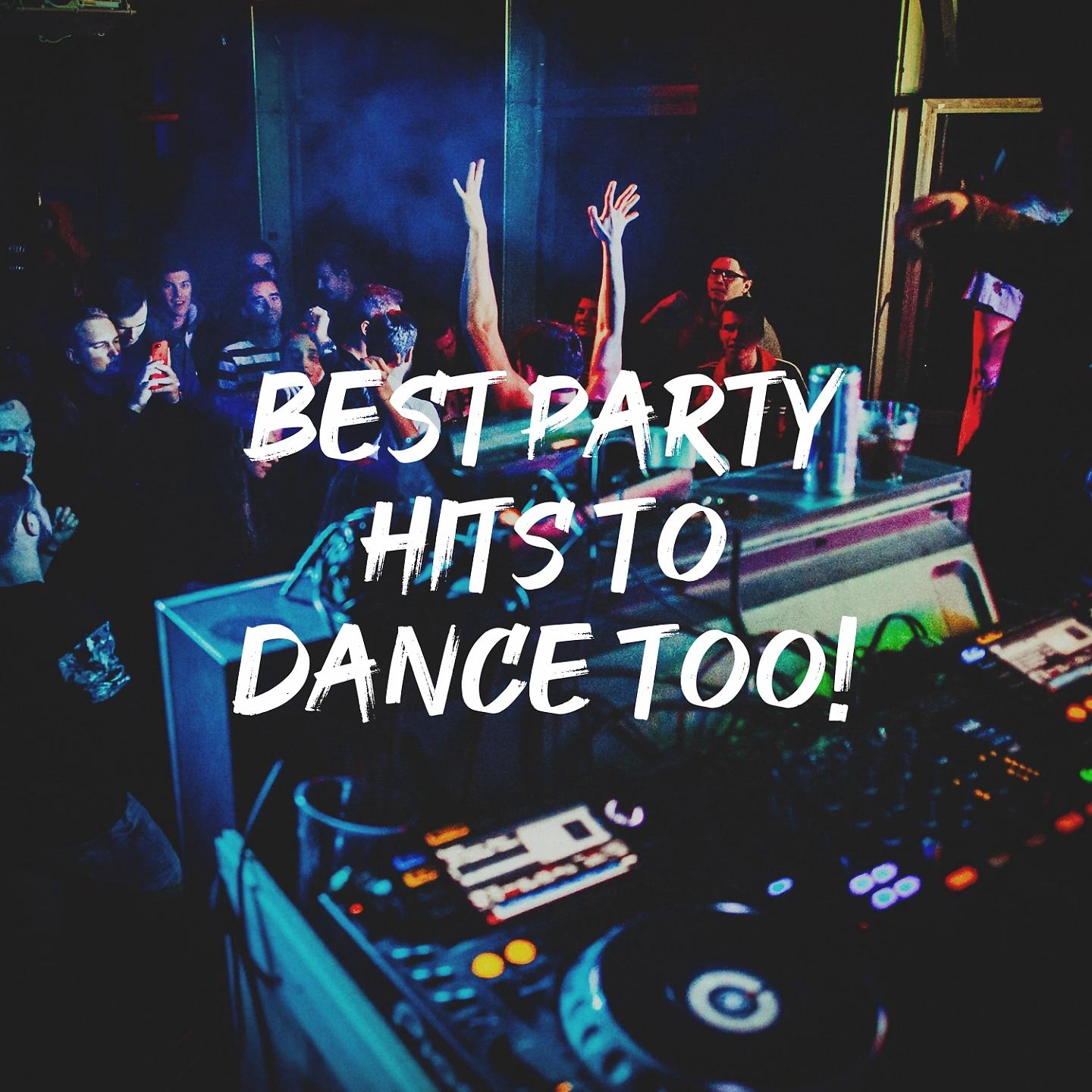 Постер альбома Best Party Hits to Dance Too!