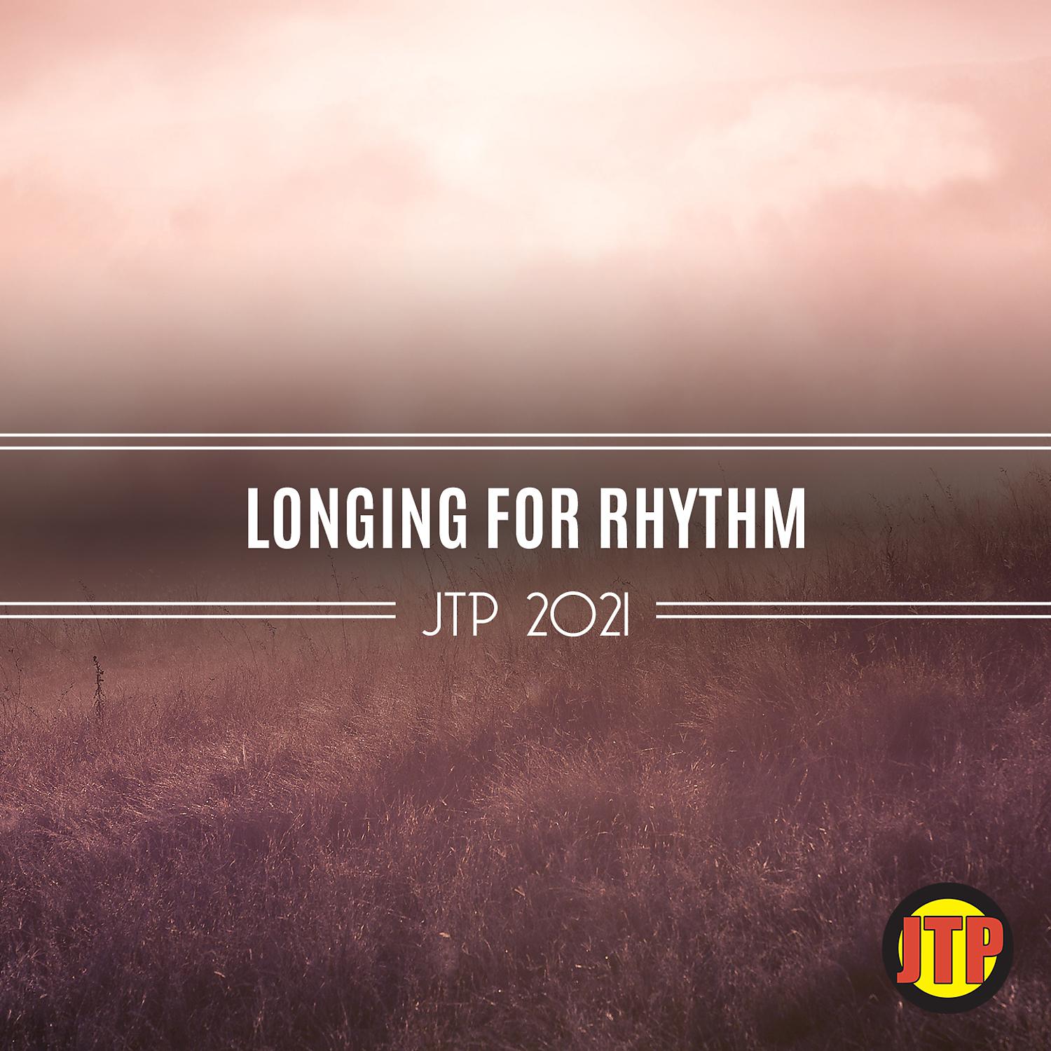 Постер альбома Longing For Rhythm Jtp 2021