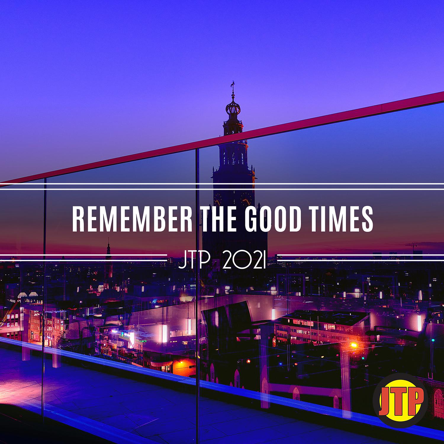 Постер альбома Remember The Good Times Jtp 2021
