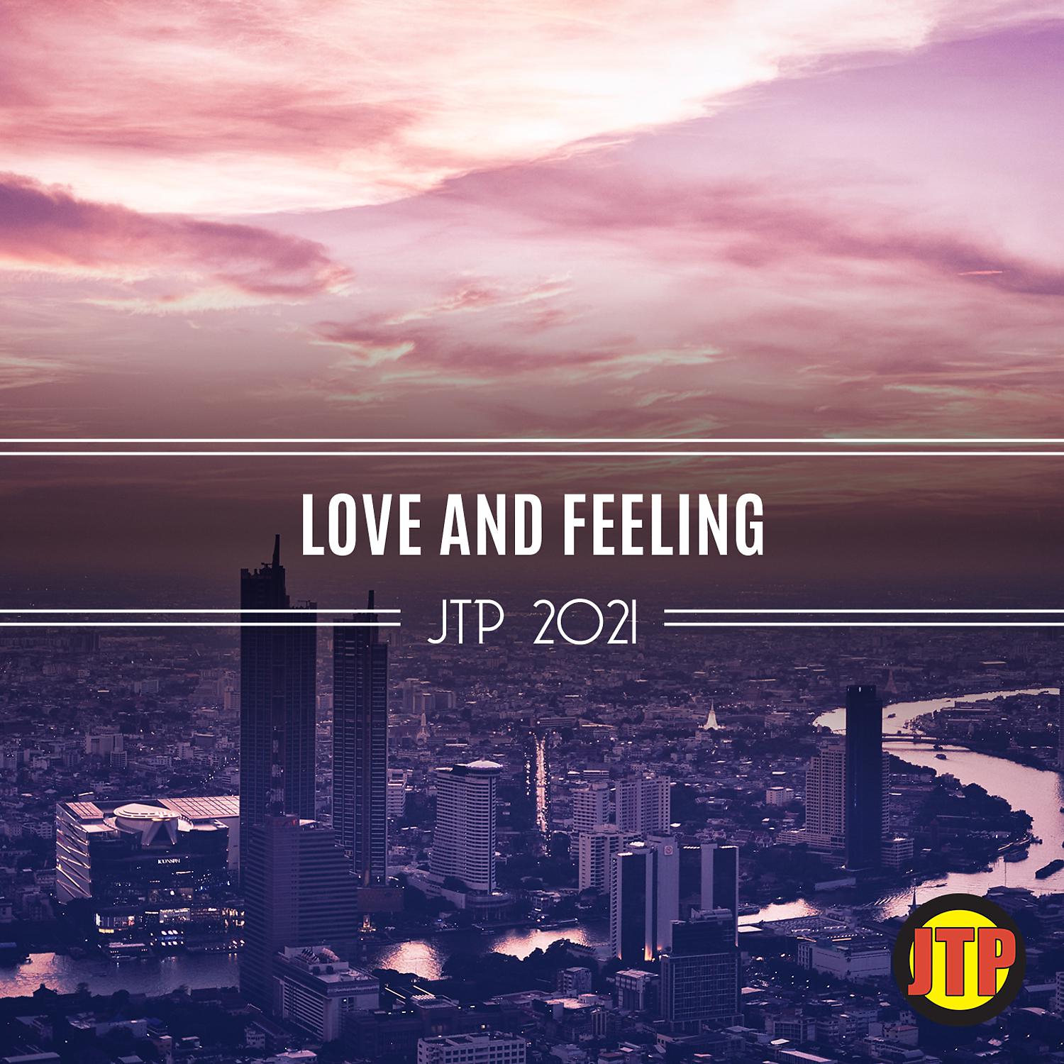 Постер альбома Love And Feeling Jtp 2021