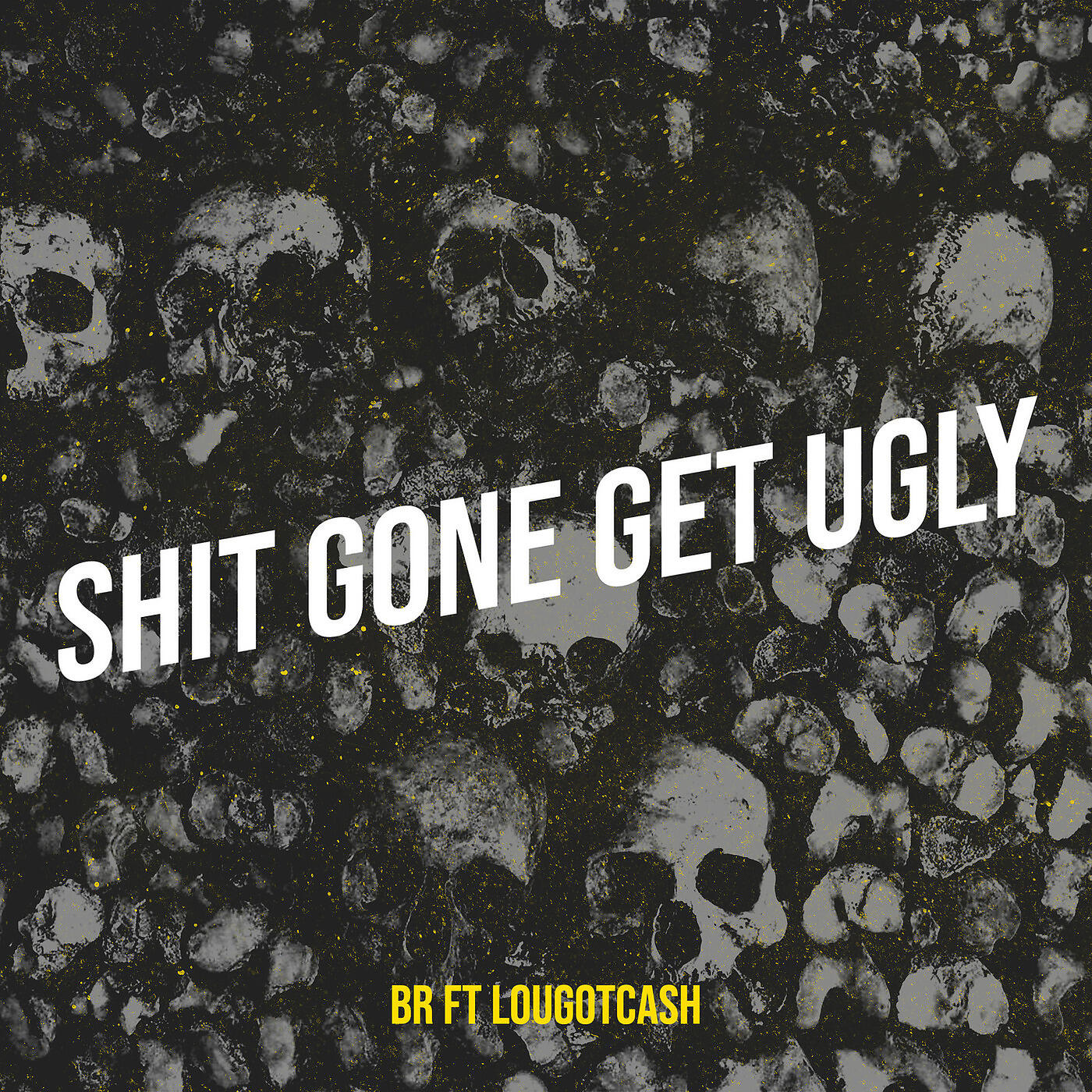 BR - Shit Gone Get Ugly
