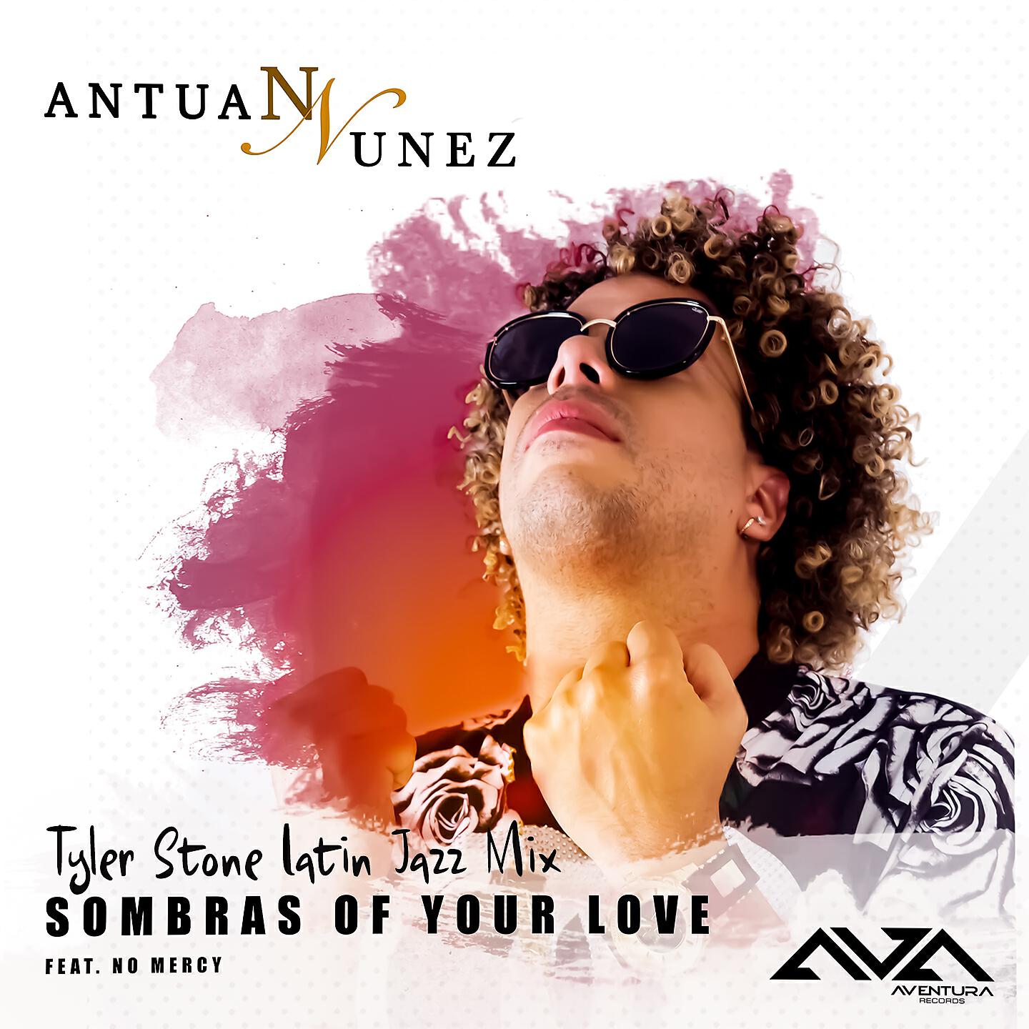 Antuan Nunez - Sombras Of Your Love (Tyler Stone Latin Jazz Radio Edit)