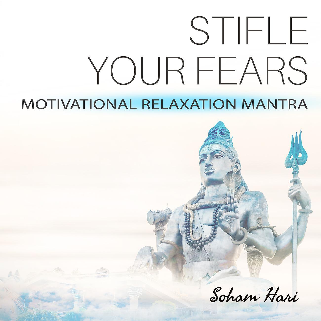 Постер альбома Stifle Your Fears - Motivational Relaxation Mantra