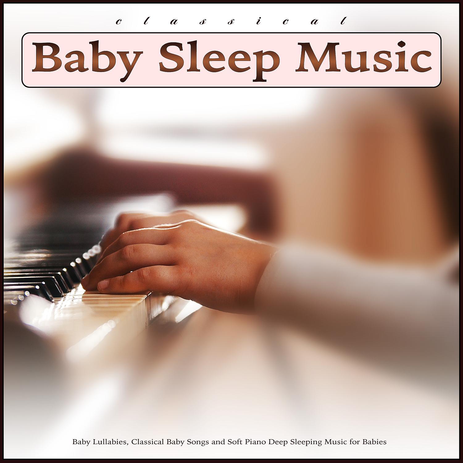 Постер альбома Classical Baby Sleep Music: Baby Lullabies, Classical Baby Songs and Soft Piano Deep Sleeping Music for Babies