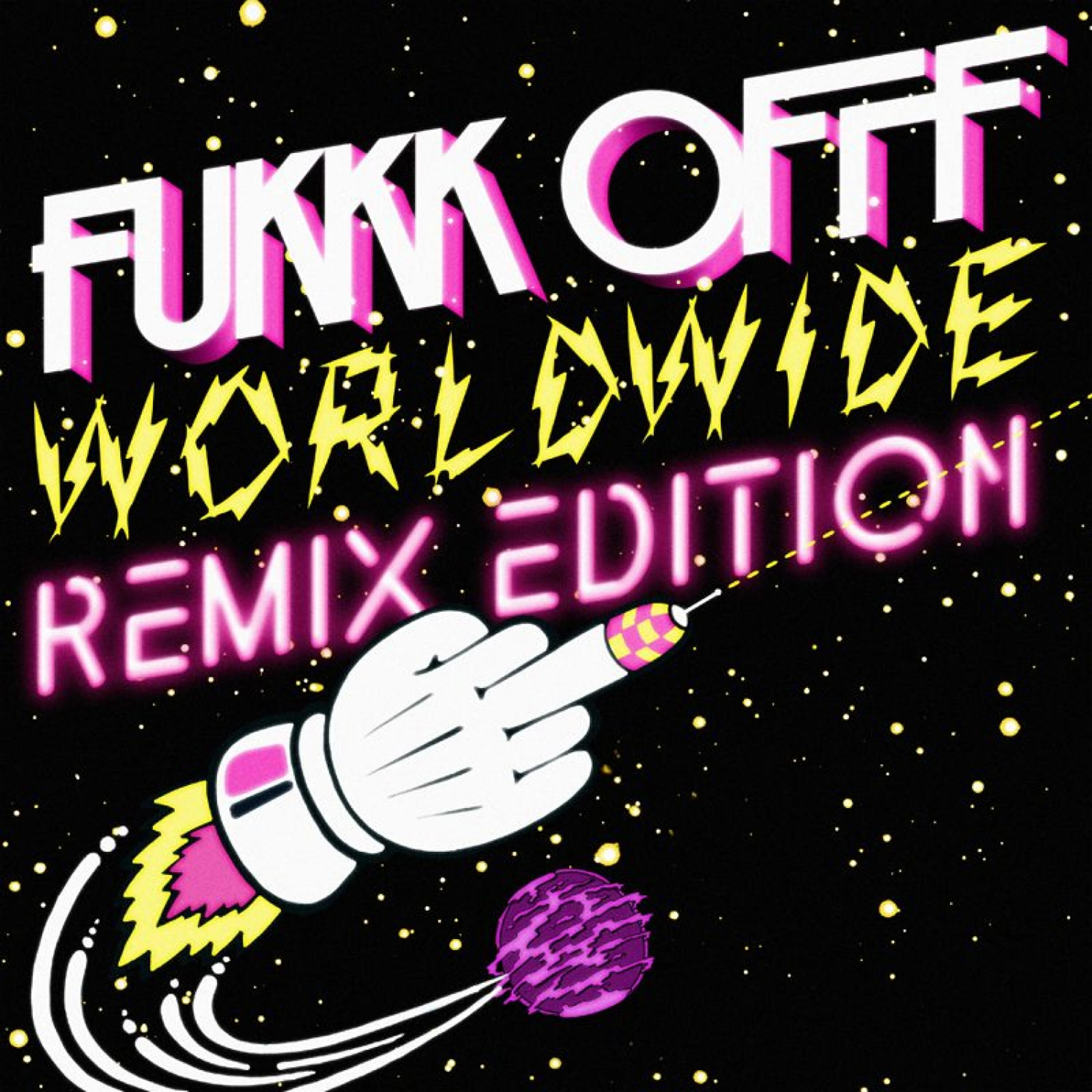 Fukkk Offf - Worldwide (Fukkk Offf Remix)