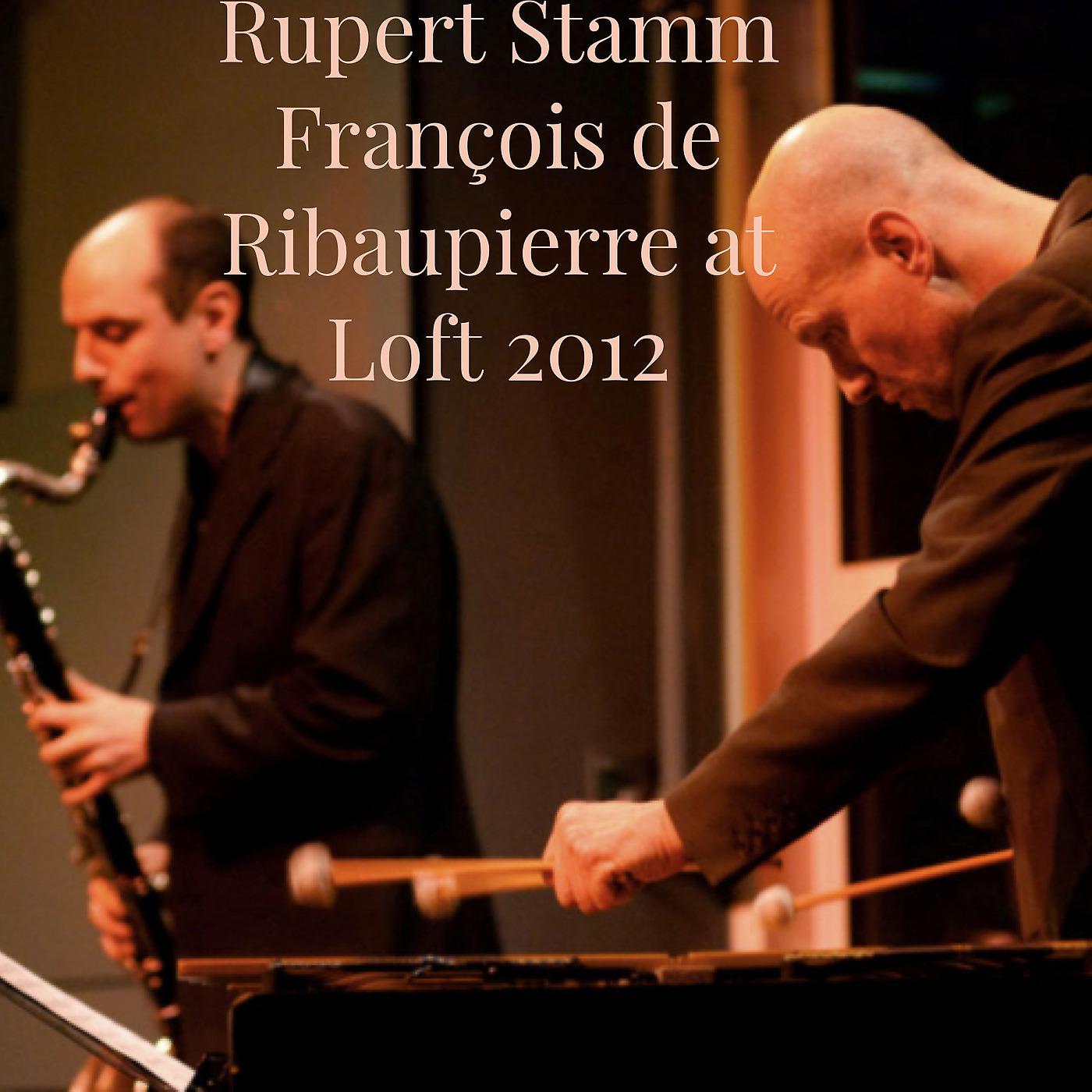 Постер альбома Rupert Stamm& François De Ribaupierre at Loft 2012