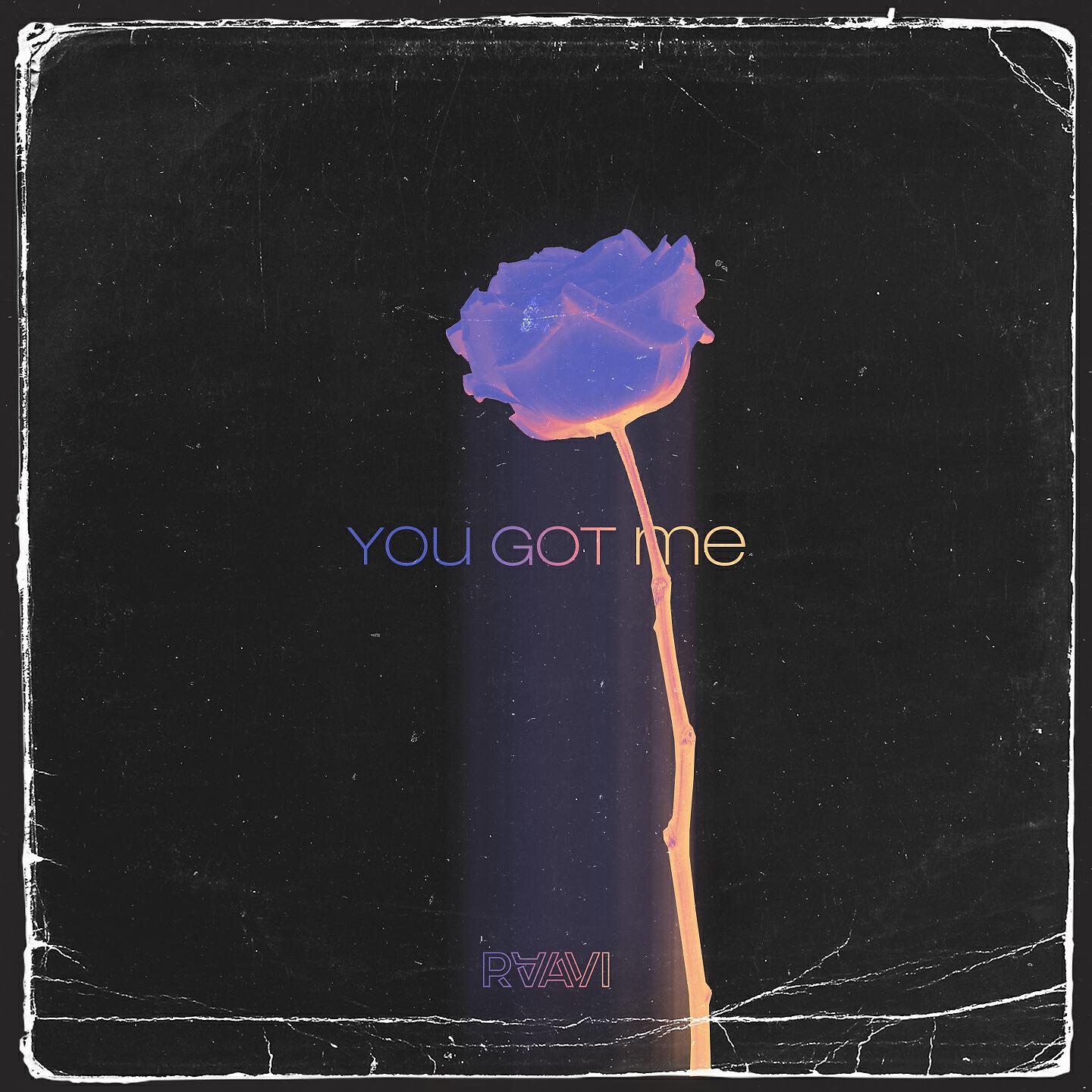RAAVI - You Got Me