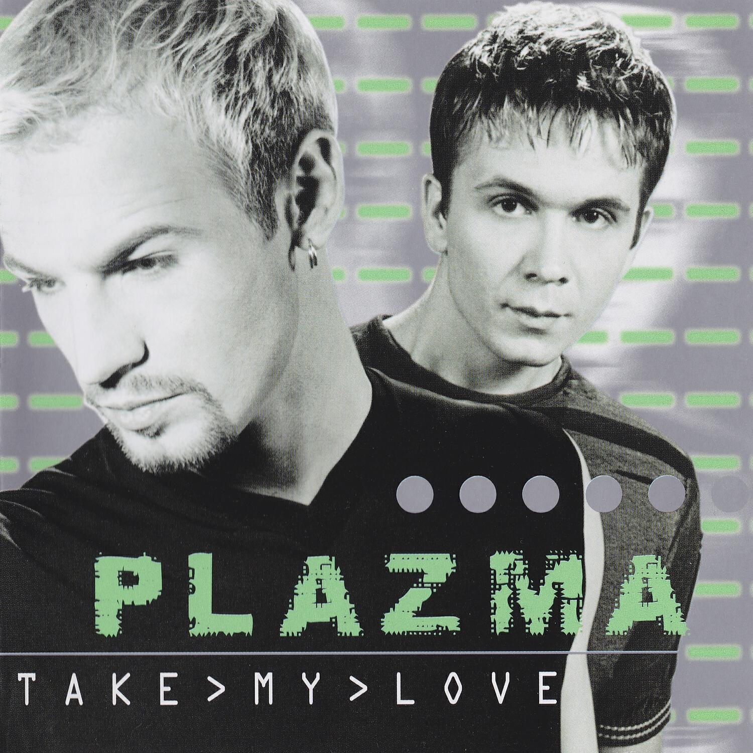 Take my love. Группа плазма альбомы. Группа плазма 2000. Plazma группа обложки. Группа плазма take my Love.