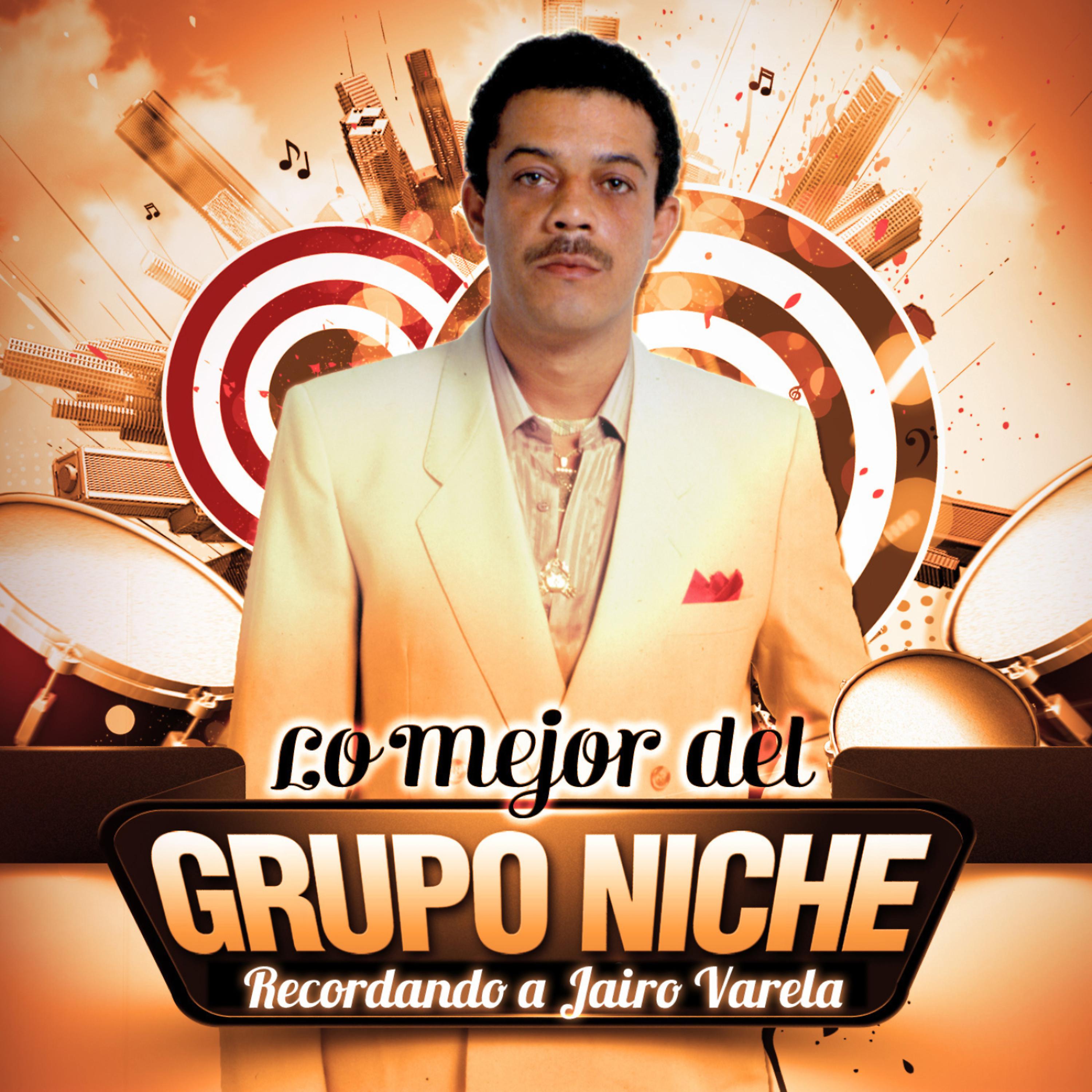 Постер альбома Lo Mejor Del Grupo Niche - Recordando a Jairo Varela