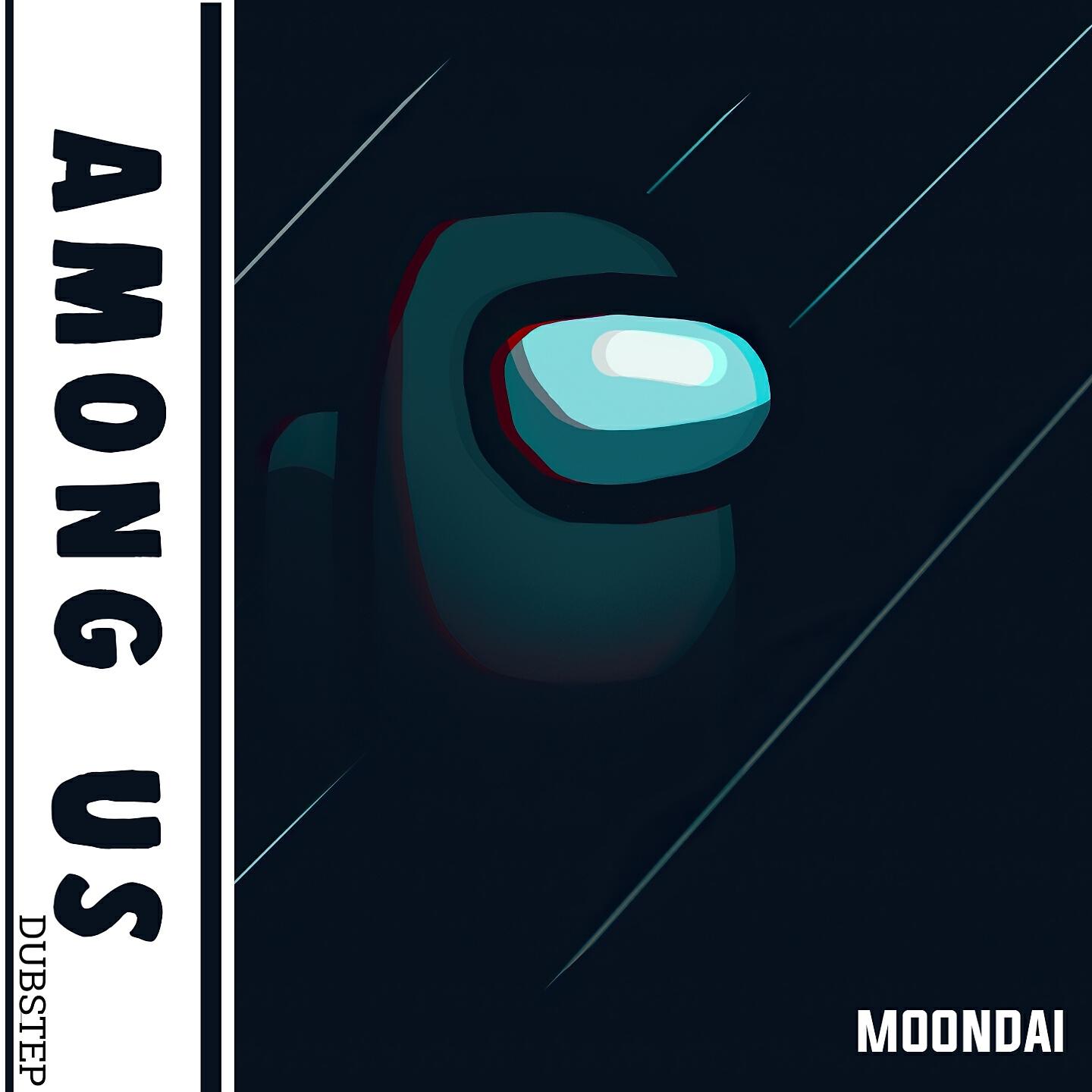 Moondai - Among Us (Dubstep)
