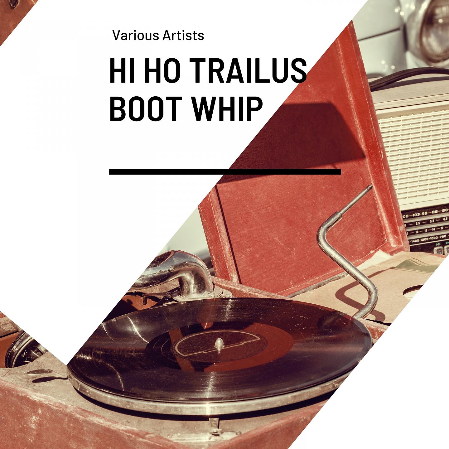 Постер альбома Hi Ho Trailus Boot Whip