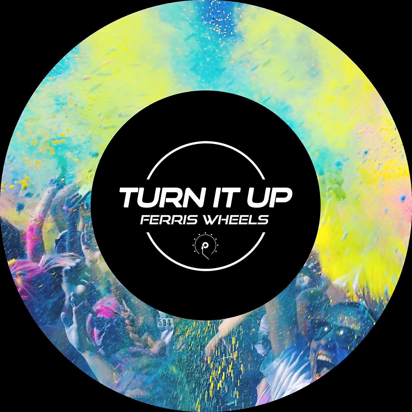 Ferris Wheels - Turn It Up