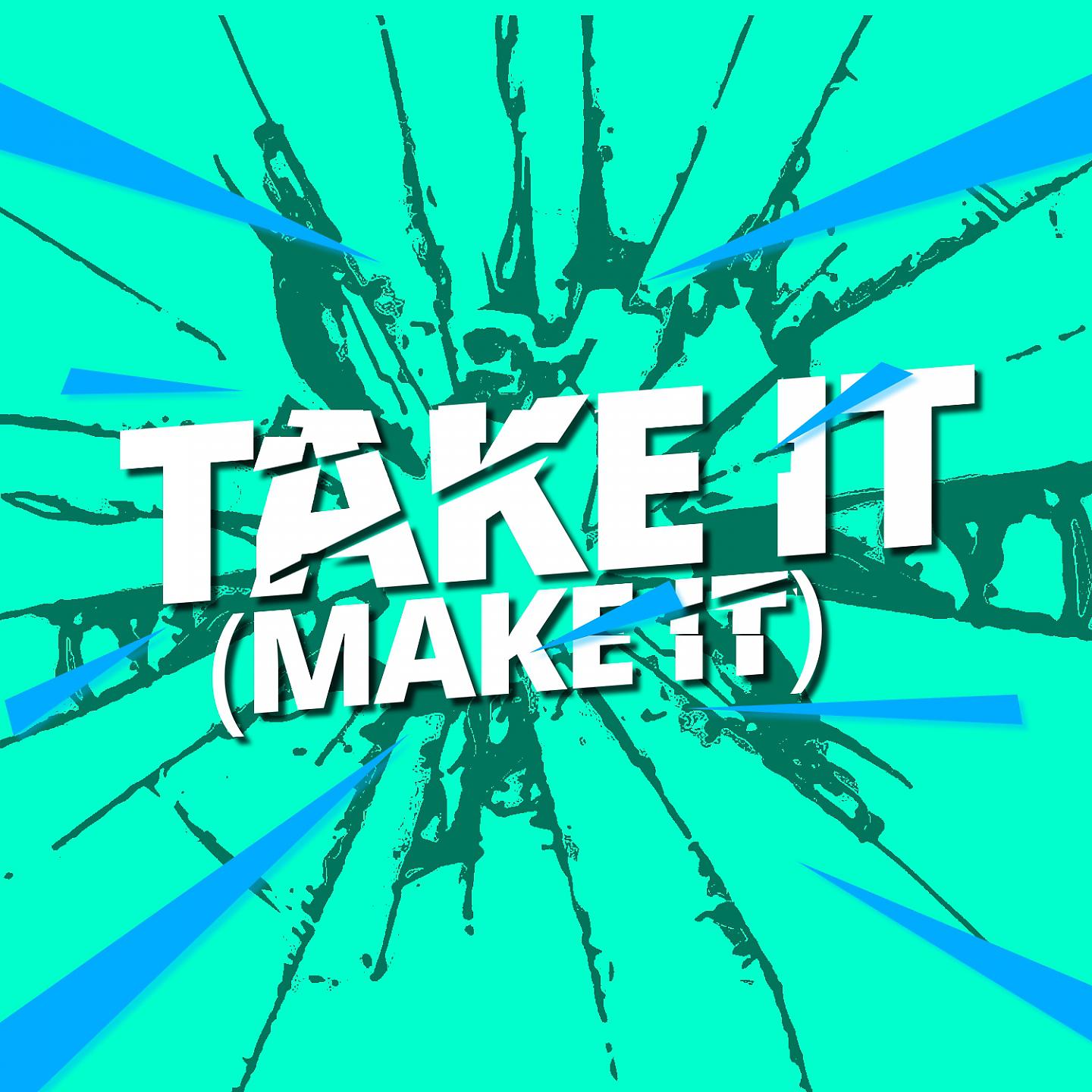Постер альбома Take It (Make It)