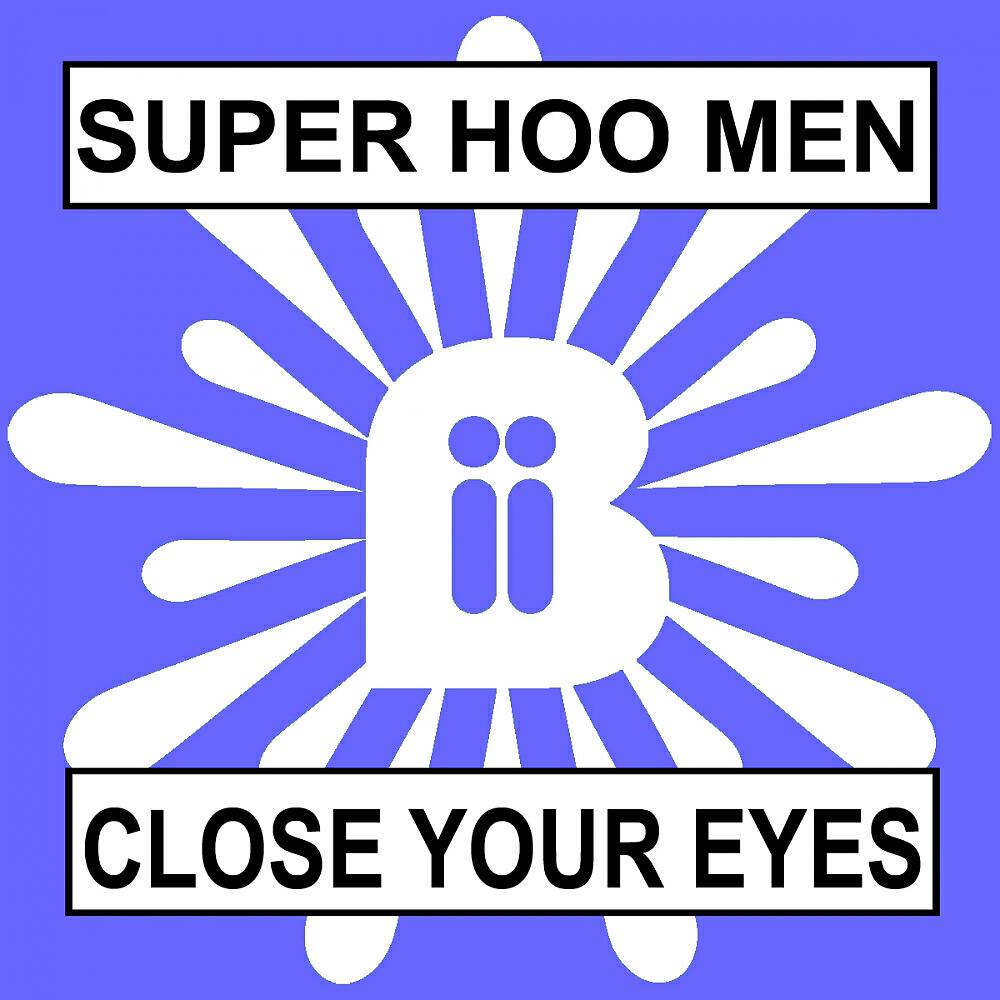 Super Hoo Men - Close Your Eyes (Four Four Remix)