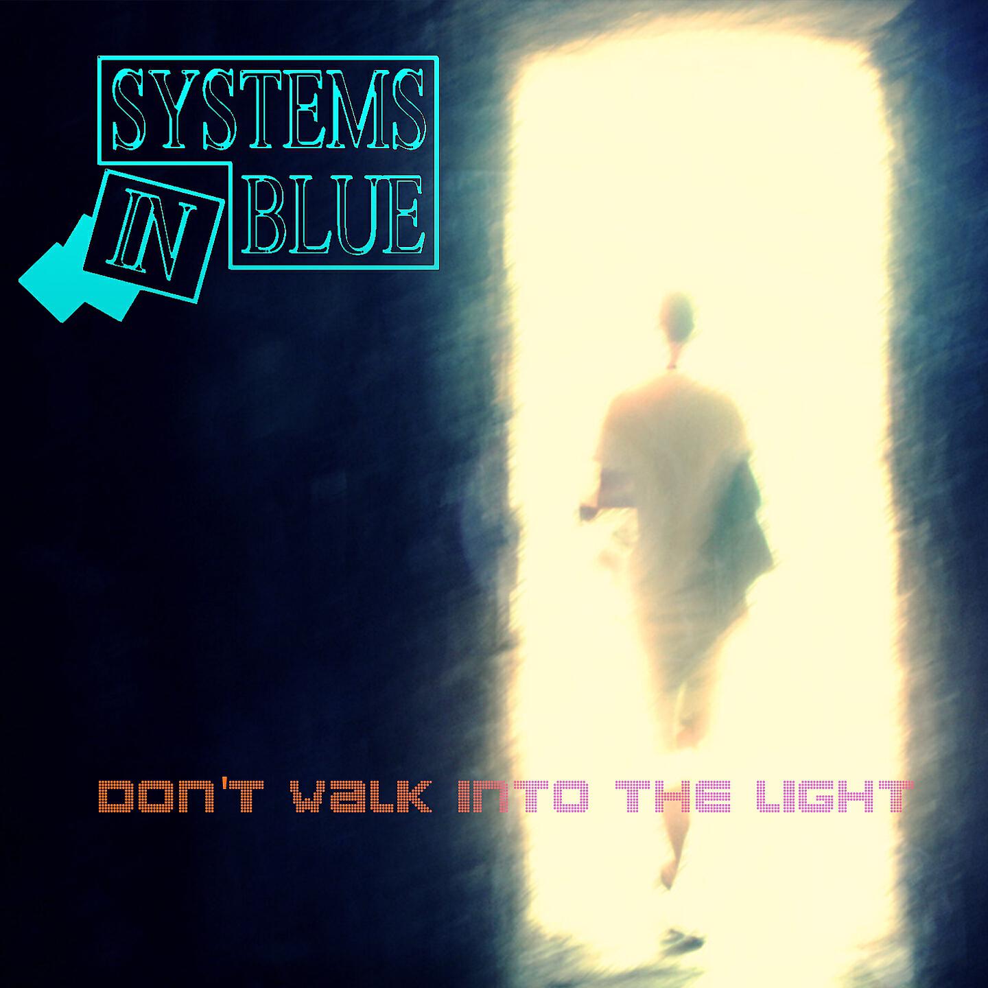 Systems In Blue - Don't Walk Into the Light (Sib Maxi Version)