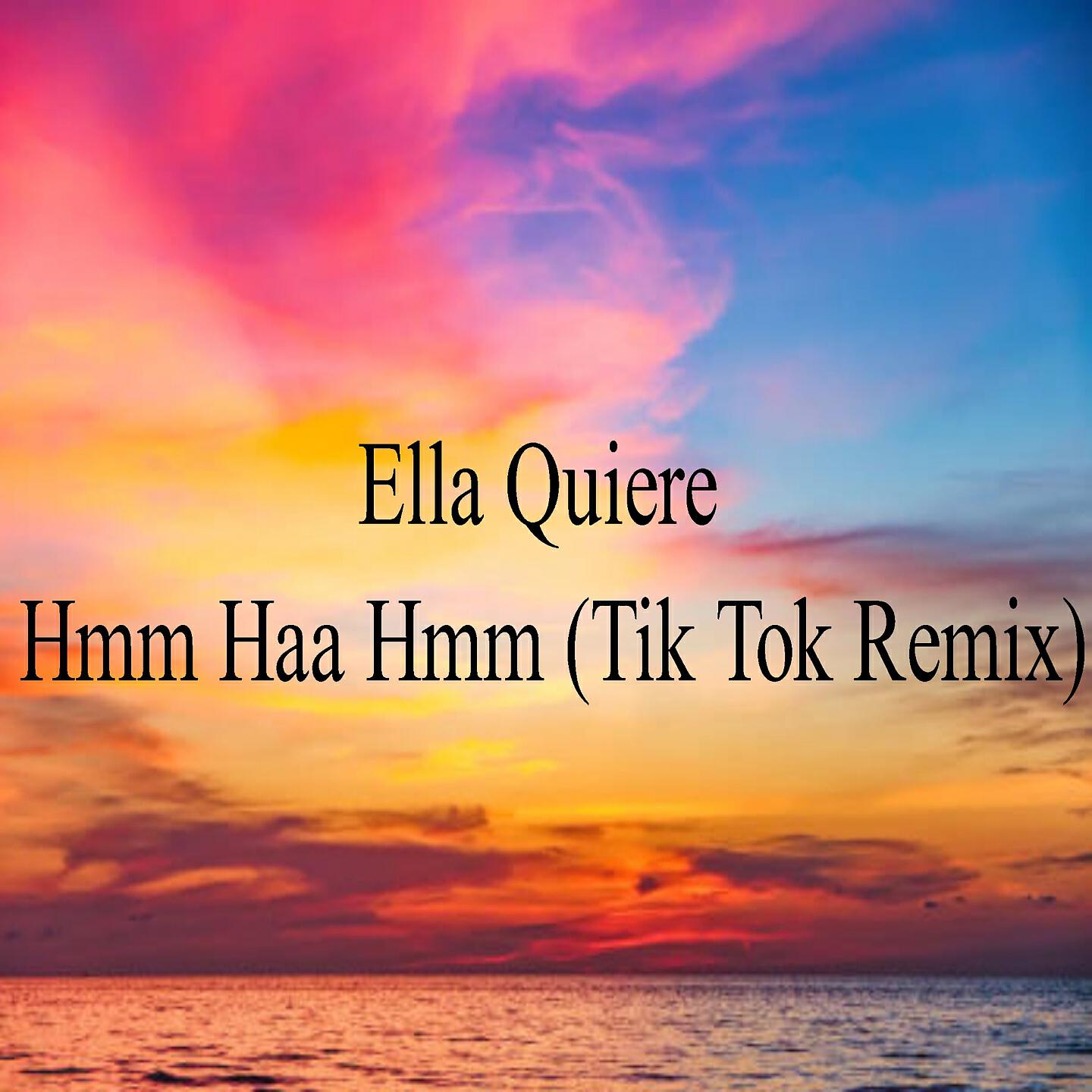 Tik Tok - Ella Quiere Hmm Haa Hmm(Tik Tok Remix) (Tik Tok Remix)